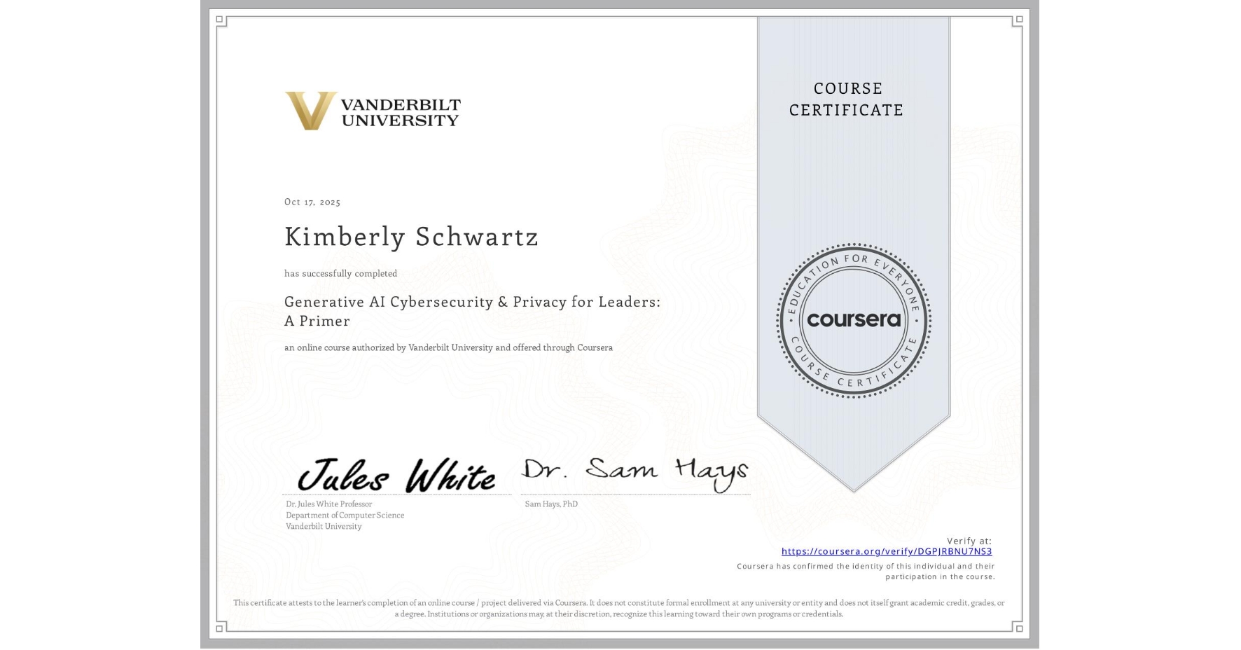 View certificate for Kimberly Schwartz, Generative AI Cybersecurity & Privacy for Leaders: A Primer, an online non-credit course authorized by Vanderbilt University and offered through Coursera