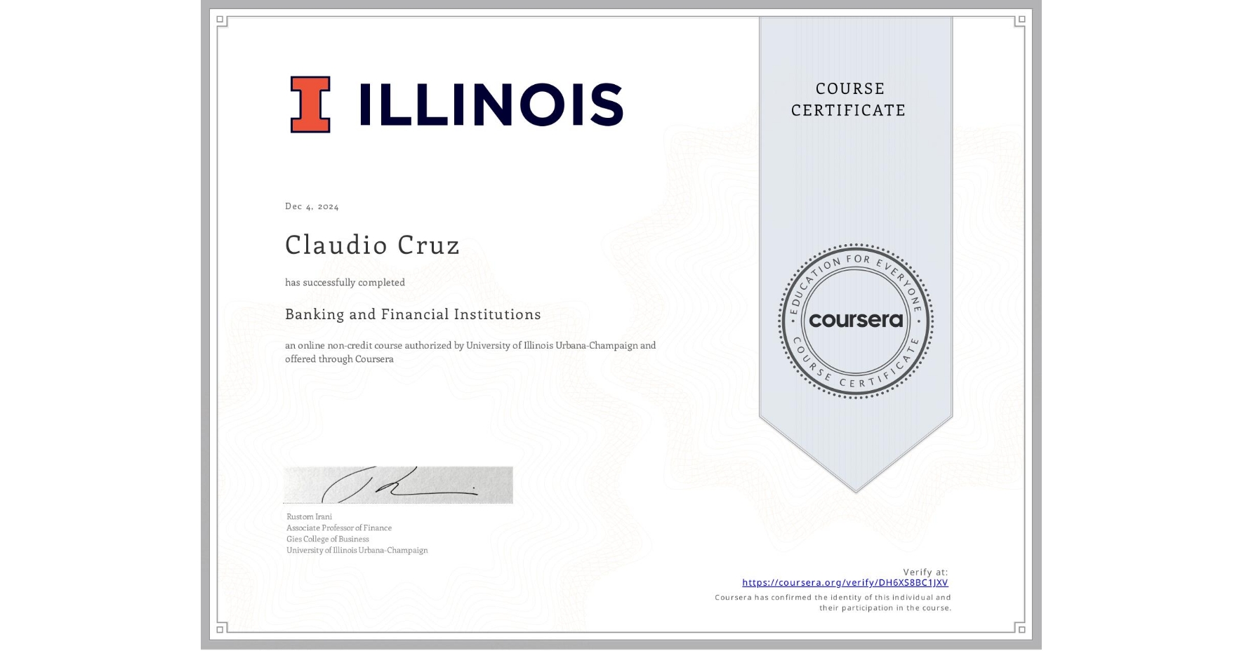 View certificate for Claudio Cruz, Banking and Financial Institutions, an online non-credit course authorized by University of Illinois Urbana-Champaign and offered through Coursera