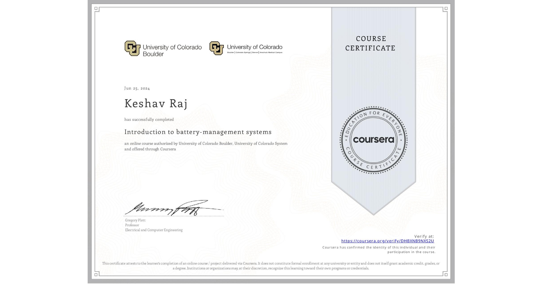 View certificate for Keshav Raj, Introduction to battery-management systems, an online non-credit course authorized by University of Colorado Boulder & University of Colorado System and offered through Coursera
