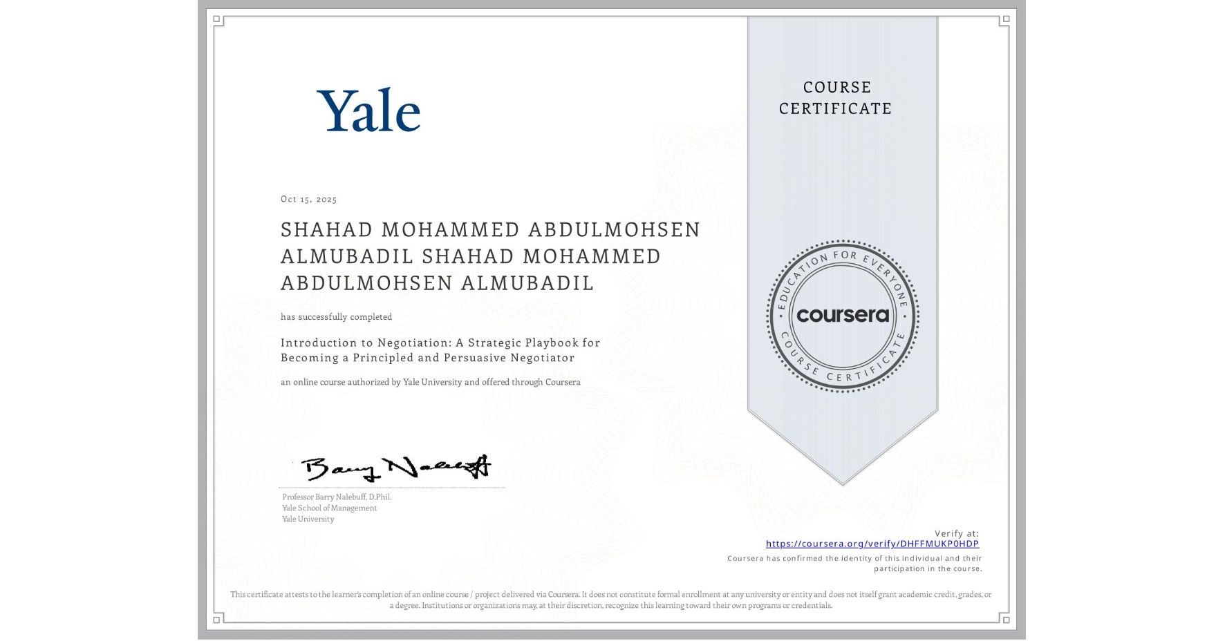 View certificate for SHAHAD MOHAMMED ABDULMOHSEN ALMUBADIL SHAHAD MOHAMMED ABDULMOHSEN ALMUBADIL, Introduction to Negotiation: A Strategic Playbook for Becoming a Principled and Persuasive Negotiator, an online non-credit course authorized by Yale University and offered through Coursera