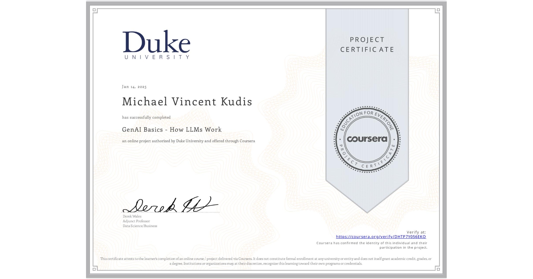 View certificate for Michael Vincent Kudis, GenAI Basics - How LLMs Work, an online non-credit course authorized by Duke University and offered through Coursera