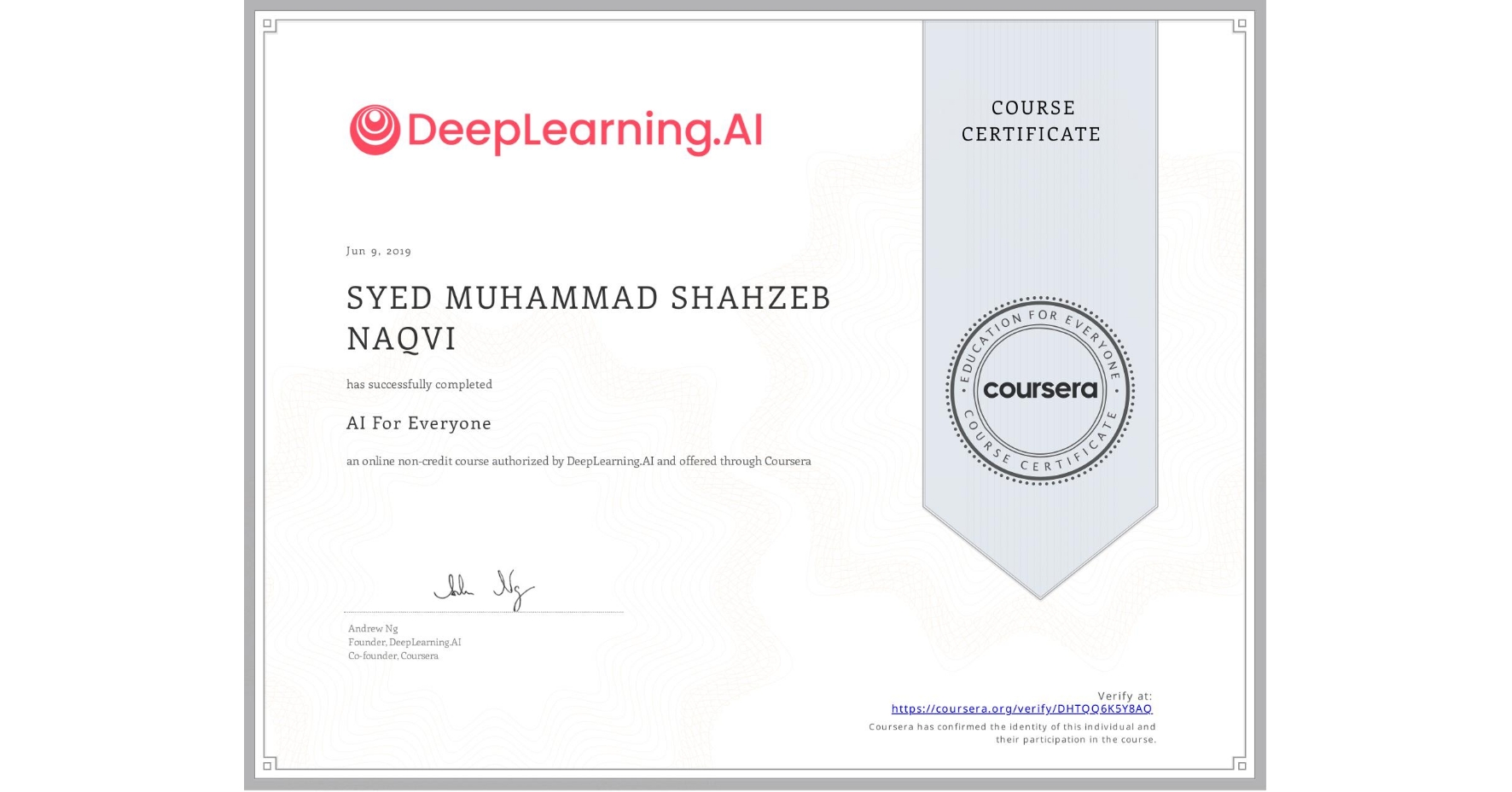 View certificate for SYED MUHAMMAD SHAHZEB  NAQVI, AI For Everyone, an online non-credit course authorized by DeepLearning.AI and offered through Coursera