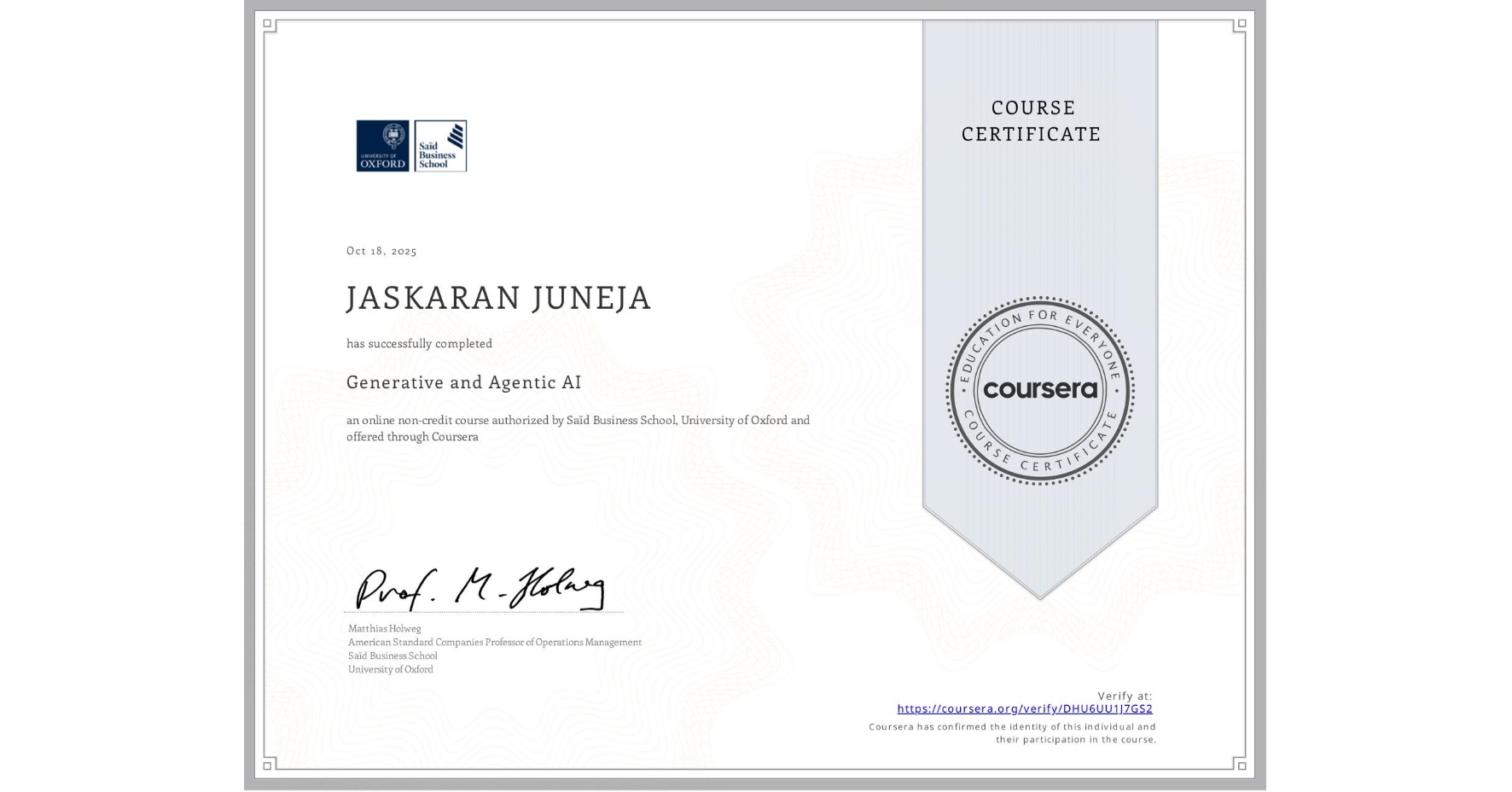 View certificate for JASKARAN JUNEJA, Generative and Agentic AI, an online non-credit course authorized by Saïd Business School, University of Oxford and offered through Coursera