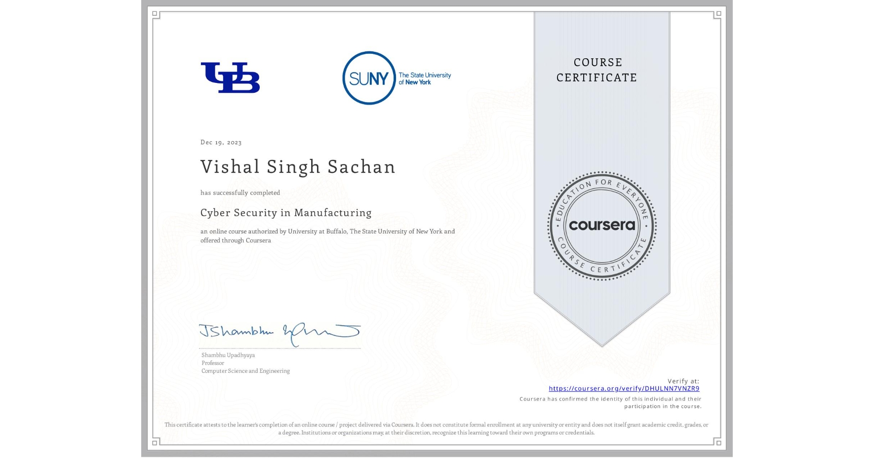 View certificate for Vishal Singh Sachan, Cyber Security in Manufacturing , an online non-credit course authorized by University at Buffalo & The State University of New York and offered through Coursera
