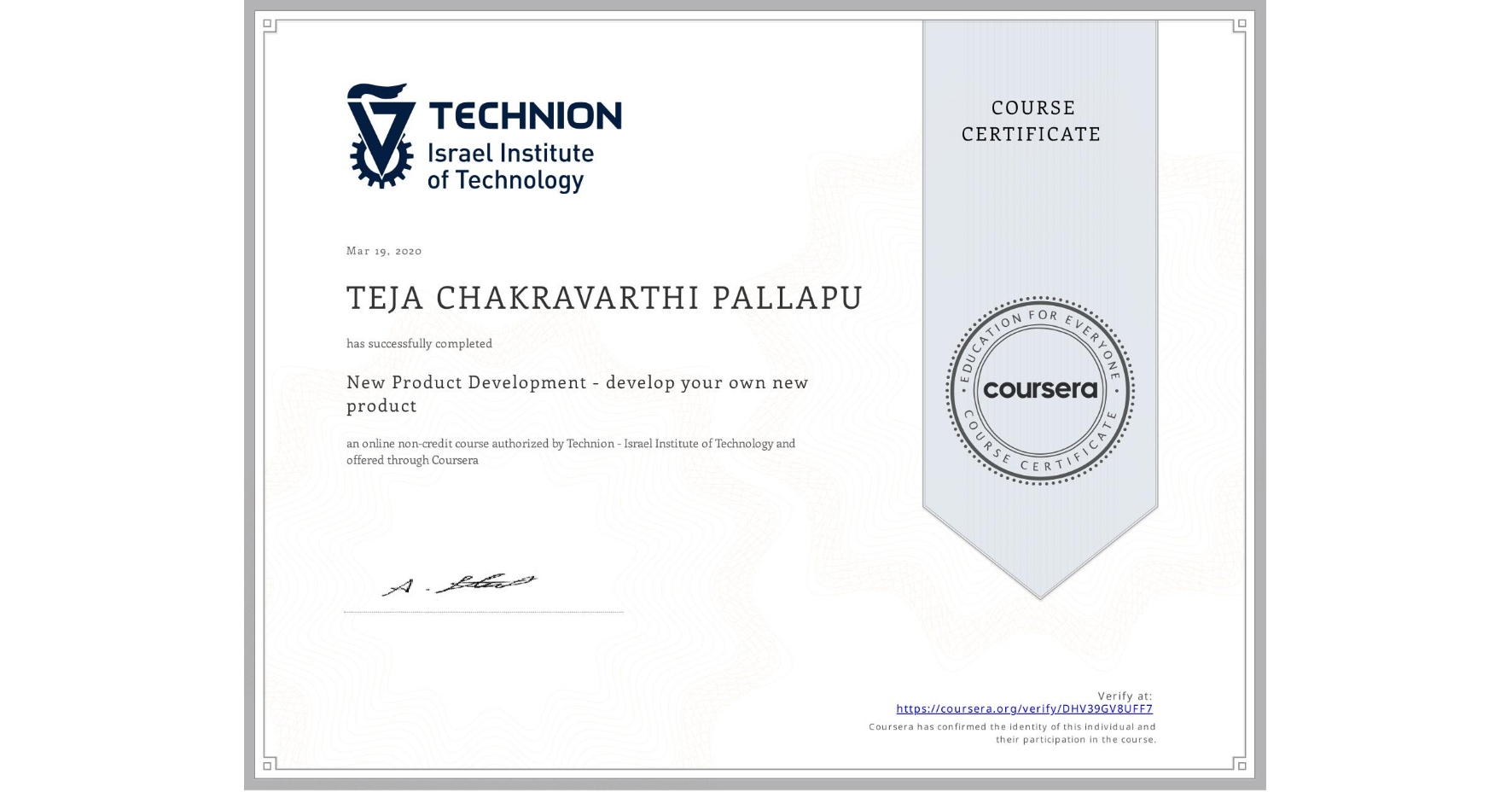 View certificate for TEJA CHAKRAVARTHI  PALLAPU, New Product Development - develop your own new product, an online non-credit course authorized by Technion - Israel Institute of Technology and offered through Coursera