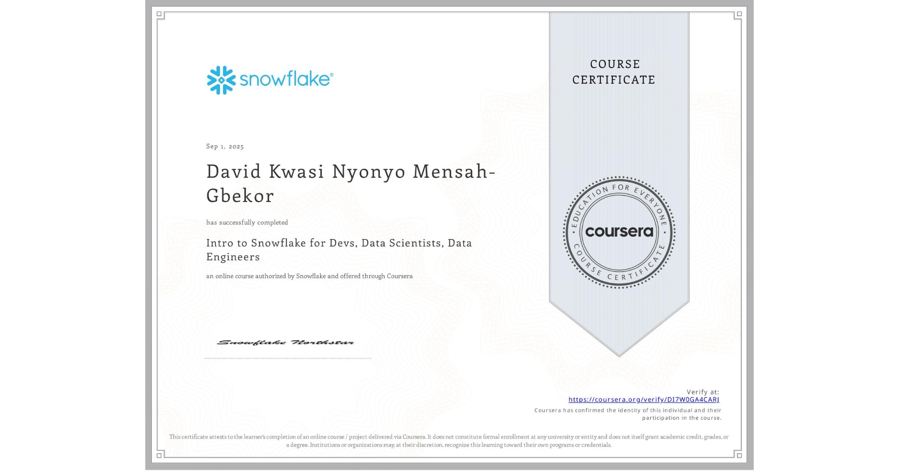 View certificate for David Kwasi Nyonyo Mensah-Gbekor, Intro to Snowflake for Devs, Data Scientists, Data Engineers, an online non-credit course authorized by Snowflake and offered through Coursera