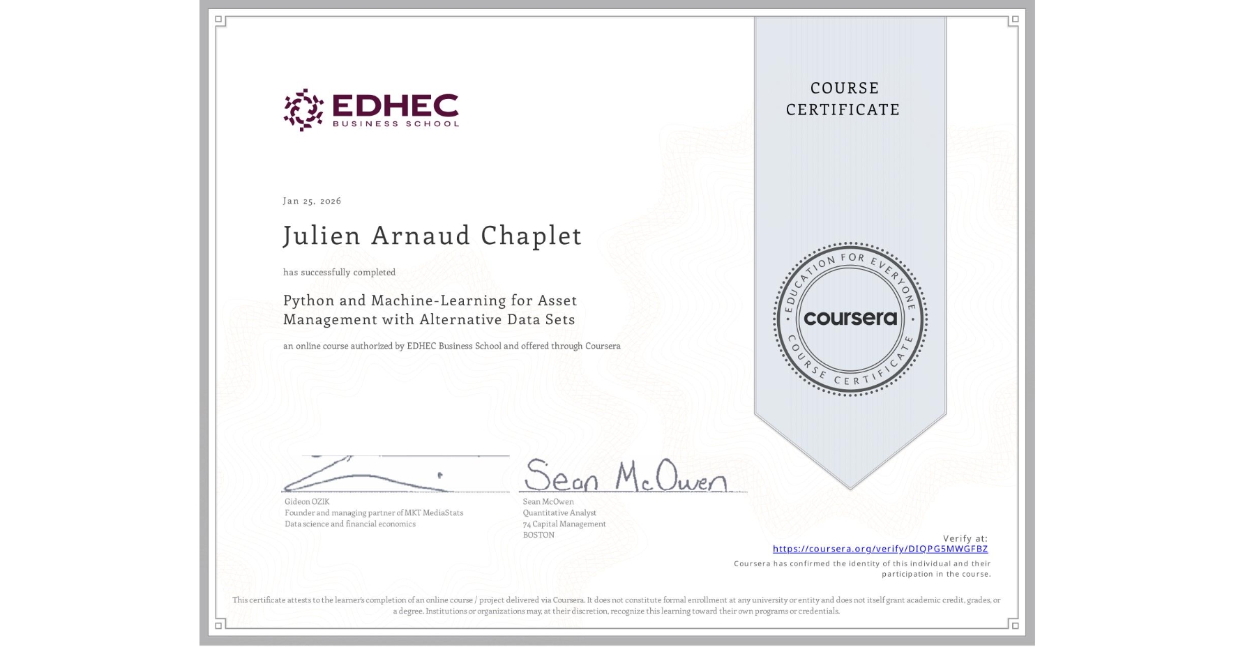 View certificate for Julien Arnaud Chaplet, Python and Machine-Learning for Asset Management with Alternative Data Sets, an online non-credit course authorized by EDHEC Business School and offered through Coursera
