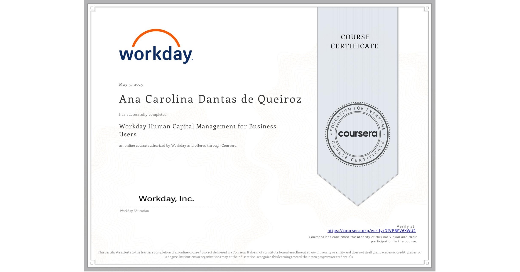 View certificate for Ana Carolina Dantas de Queiroz, Workday Human Capital Management for Business Users, an online non-credit course authorized by Workday and offered through Coursera