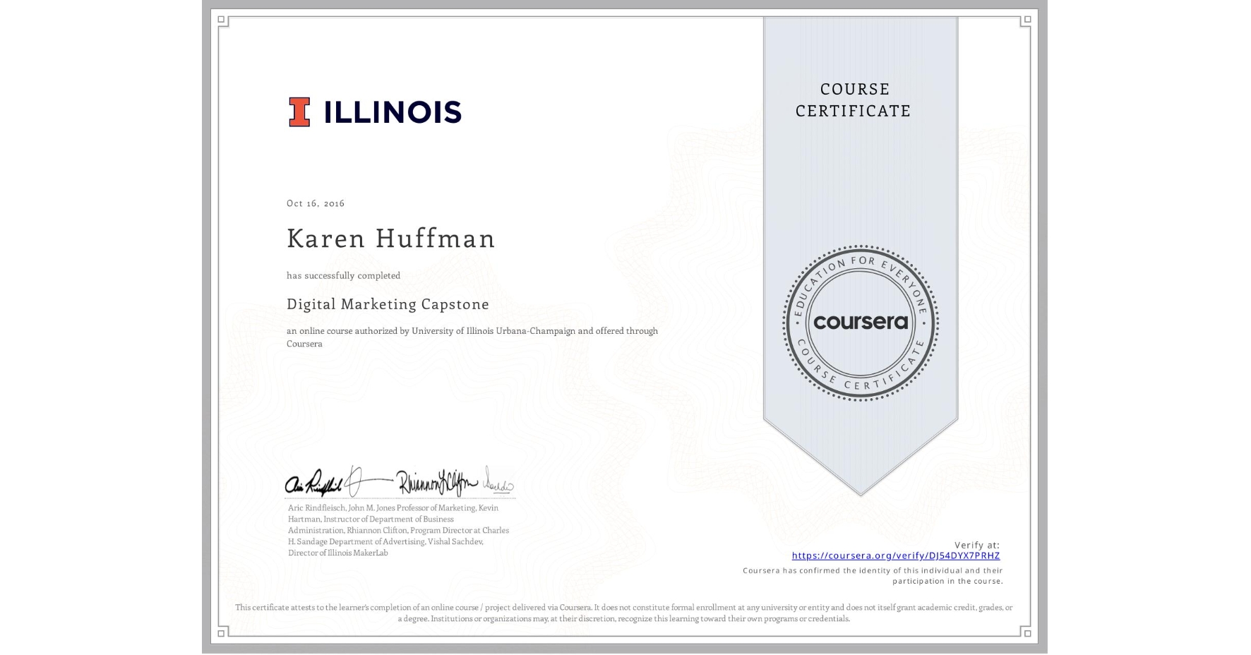 View certificate for Karen Huffman, Digital Marketing Capstone, an online non-credit course authorized by University of Illinois Urbana-Champaign and offered through Coursera