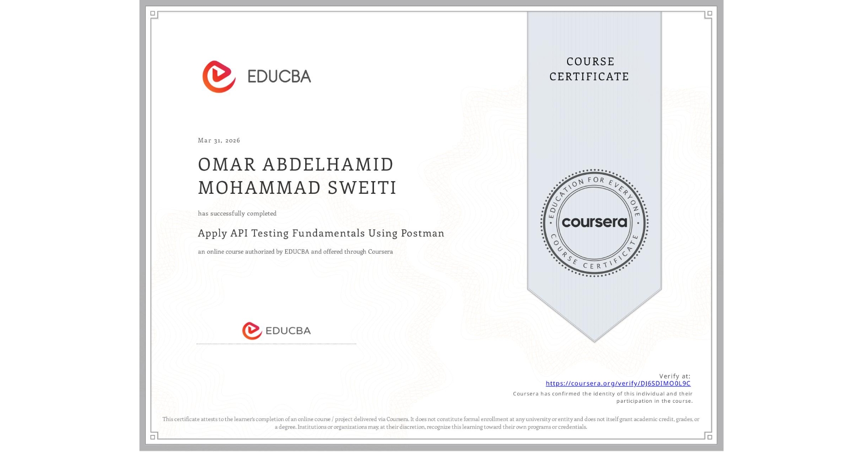 View certificate for OMAR ABDELHAMID MOHAMMAD SWEITI , Apply API Testing Fundamentals Using Postman, an online non-credit course authorized by EDUCBA and offered through Coursera