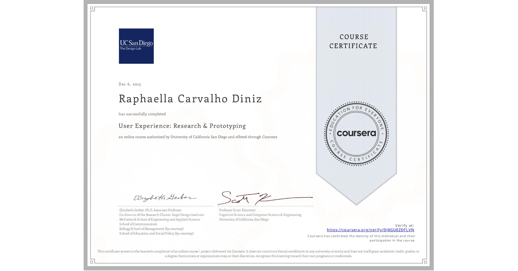 View certificate for Raphaella Carvalho Diniz, User Experience: Research & Prototyping, an online non-credit course authorized by University of California San Diego and offered through Coursera