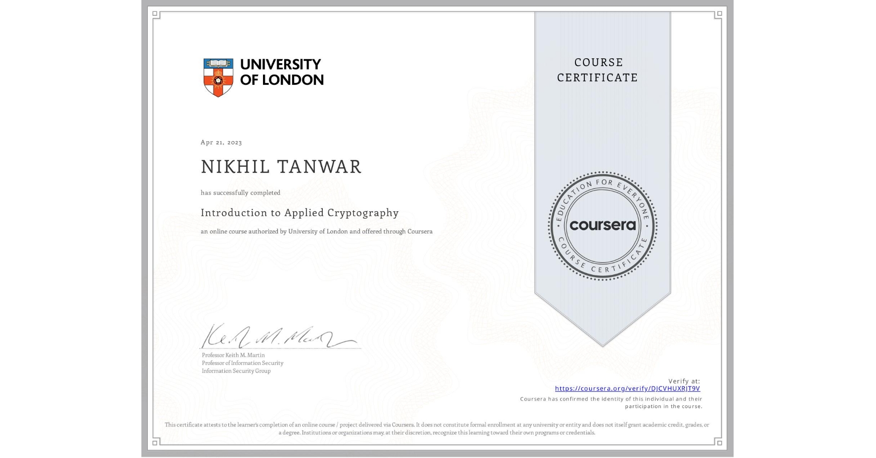 View certificate for NIKHIL TANWAR, Introduction to Applied Cryptography, an online non-credit course authorized by University of London and offered through Coursera