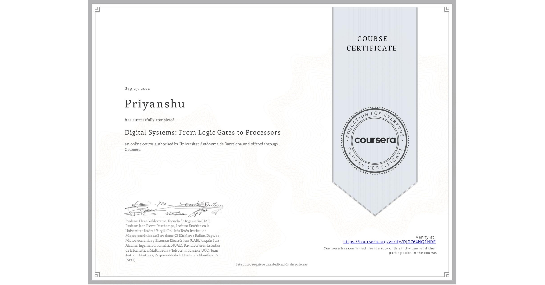 View certificate for Priyanshu , Digital Systems: From Logic Gates to Processors, an online non-credit course authorized by Universitat Autònoma de Barcelona and offered through Coursera