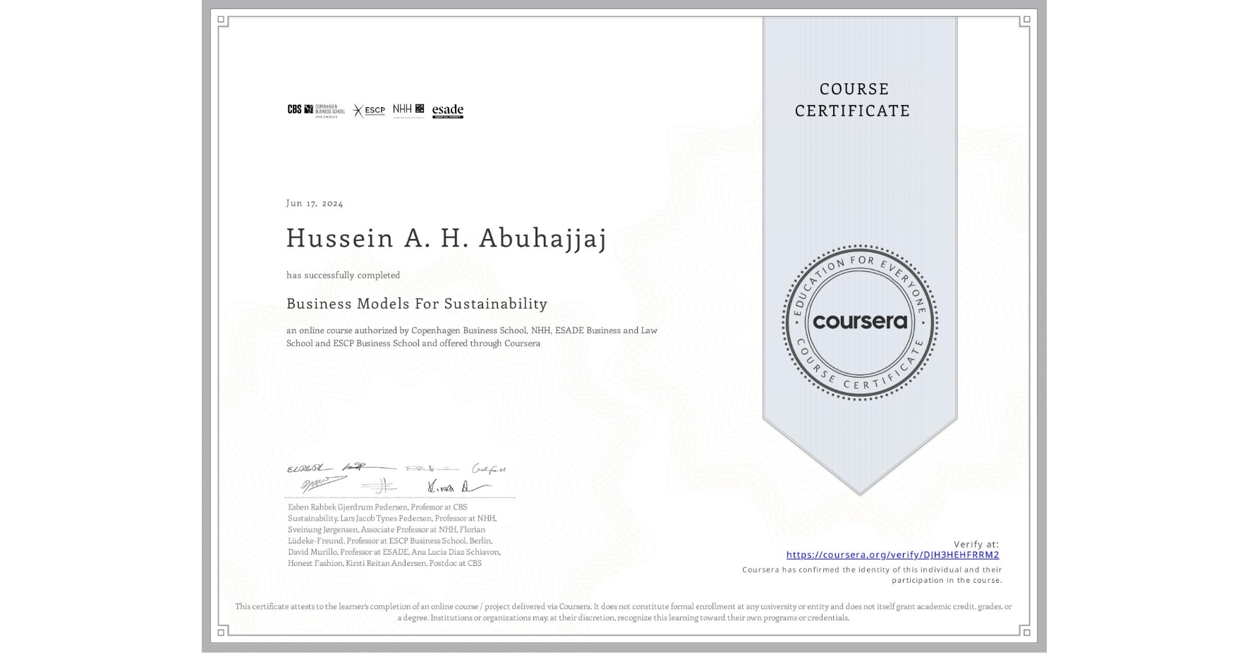 View certificate for Hussein A. H. Abuhajjaj, Business Models For Sustainability, an online non-credit course authorized by Copenhagen Business School, NHH, ESADE Business and Law School & ESCP Business School and offered through Coursera