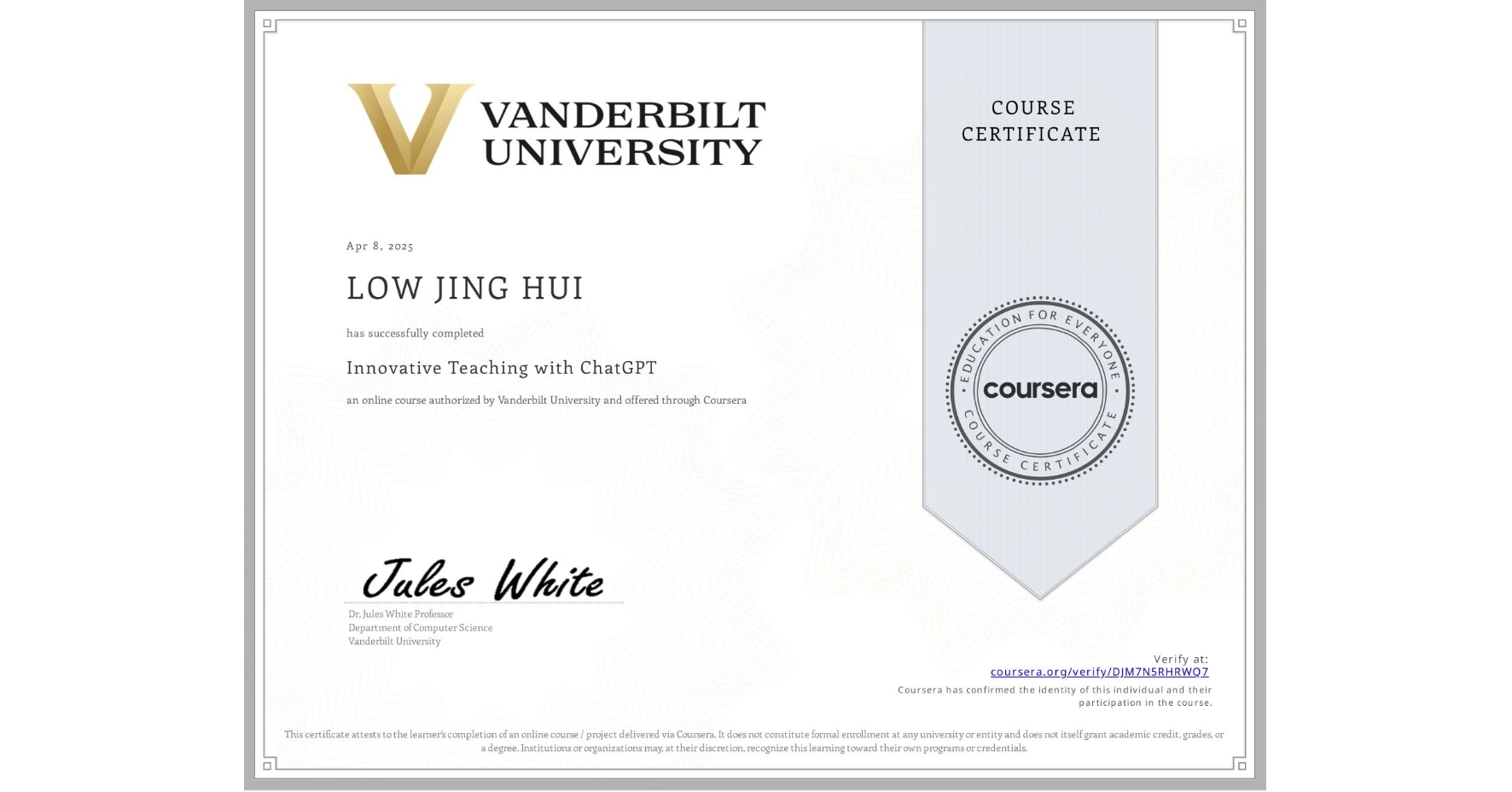 View certificate for LOW JING  HUI, Innovative Teaching with ChatGPT, an online non-credit course authorized by Vanderbilt University and offered through Coursera