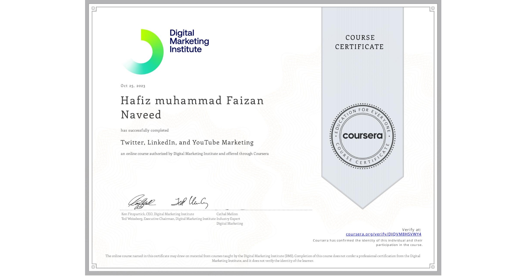 View certificate for Hafiz muhammad Faizan Naveed, Twitter, LinkedIn, and YouTube Marketing, an online non-credit course authorized by Digital Marketing Institute and offered through Coursera