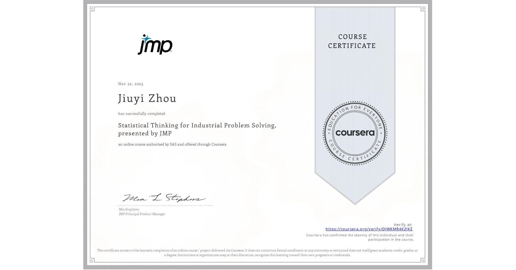 View certificate for Jiuyi Zhou, Statistical Thinking for Industrial Problem Solving, presented by JMP, an online non-credit course authorized by SAS and offered through Coursera