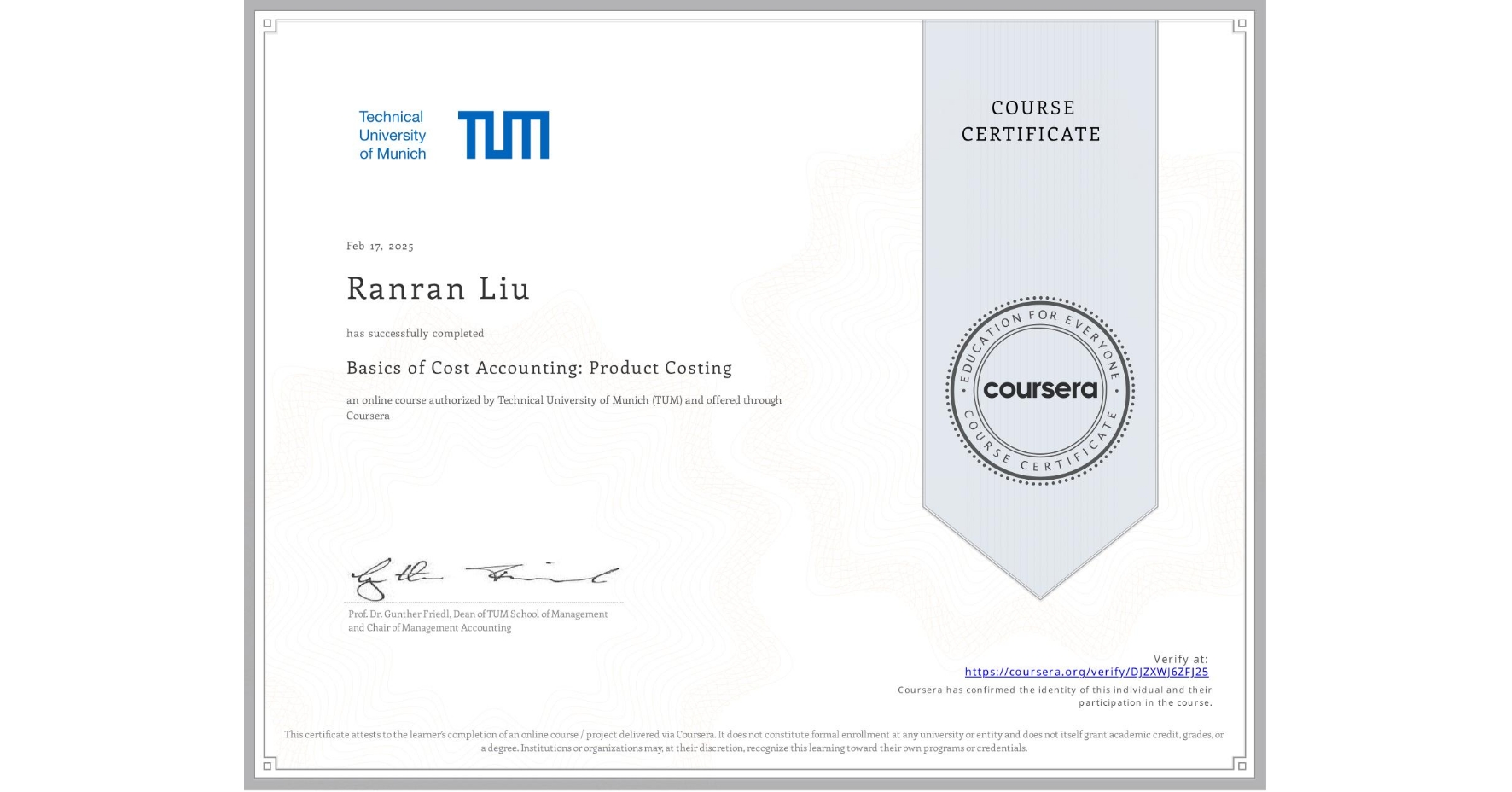 View certificate for Ranran Liu, Basics of Cost Accounting: Product Costing, an online non-credit course authorized by Technical University of Munich (TUM) and offered through Coursera