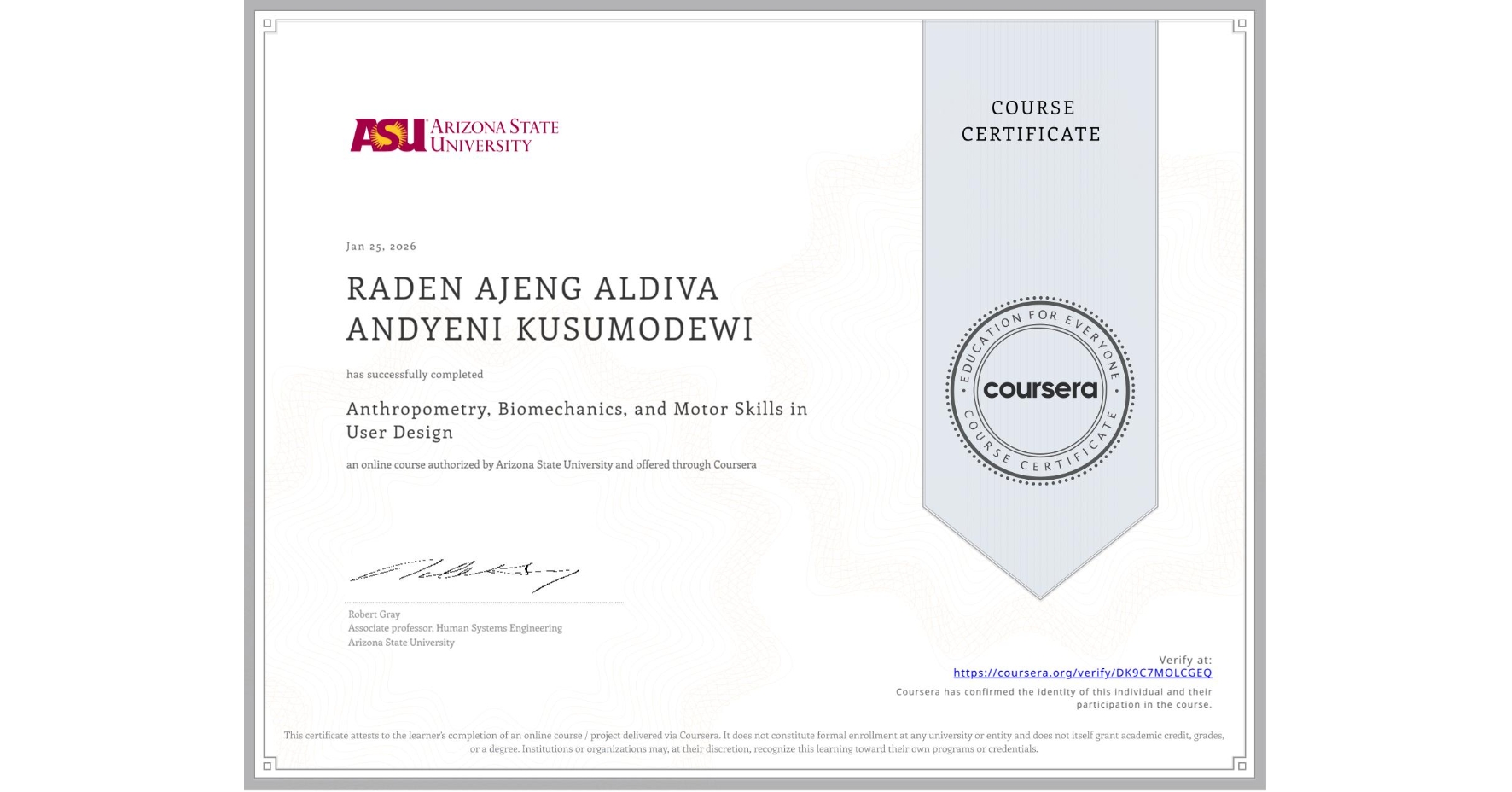View certificate for RADEN AJENG ALDIVA  ANDYENI KUSUMODEWI, Anthropometry, Biomechanics, and Motor Skills in User Design, an online non-credit course authorized by Arizona State University and offered through Coursera