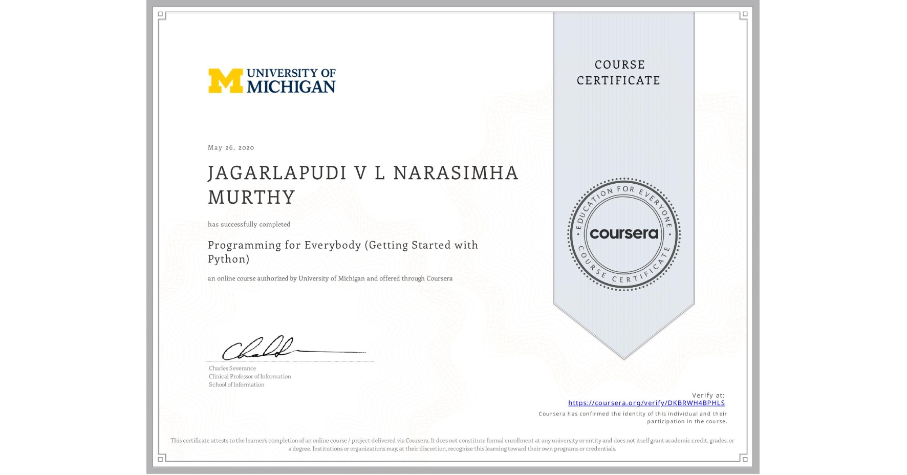 View certificate for JAGARLAPUDI V L  NARASIMHA MURTHY, Programming for Everybody (Getting Started with Python), an online non-credit course authorized by University of Michigan and offered through Coursera