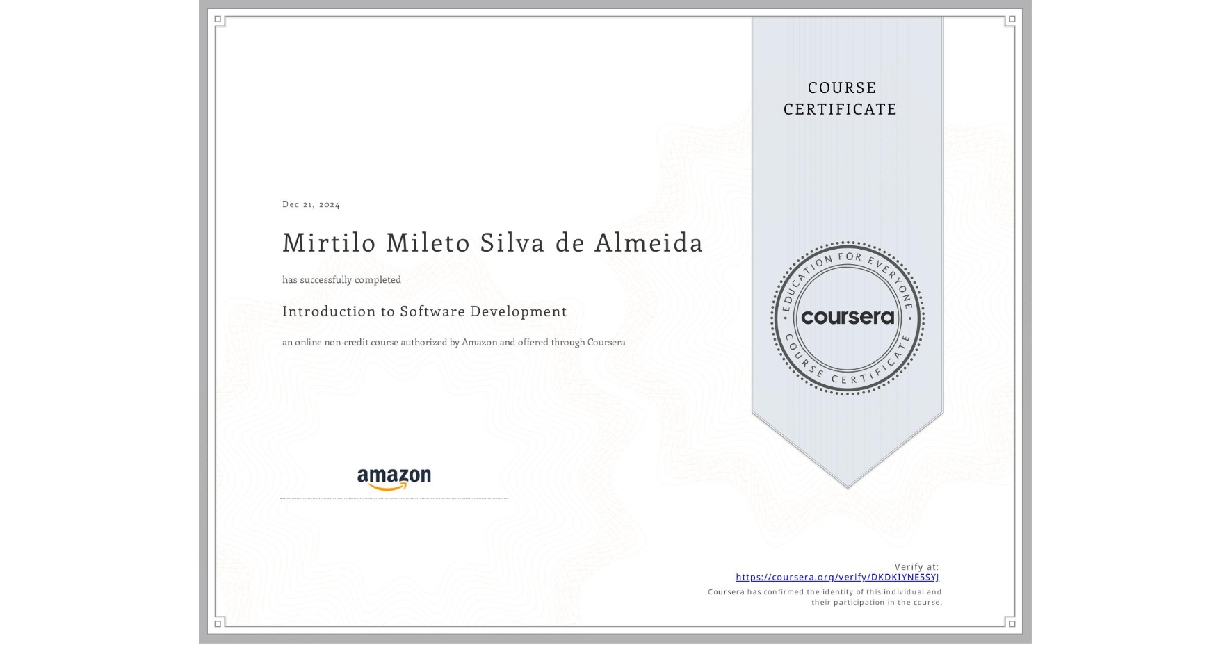 View certificate for Mirtilo Mileto Silva de Almeida, Introduction to Software Development, an online non-credit course authorized by Amazon and offered through Coursera