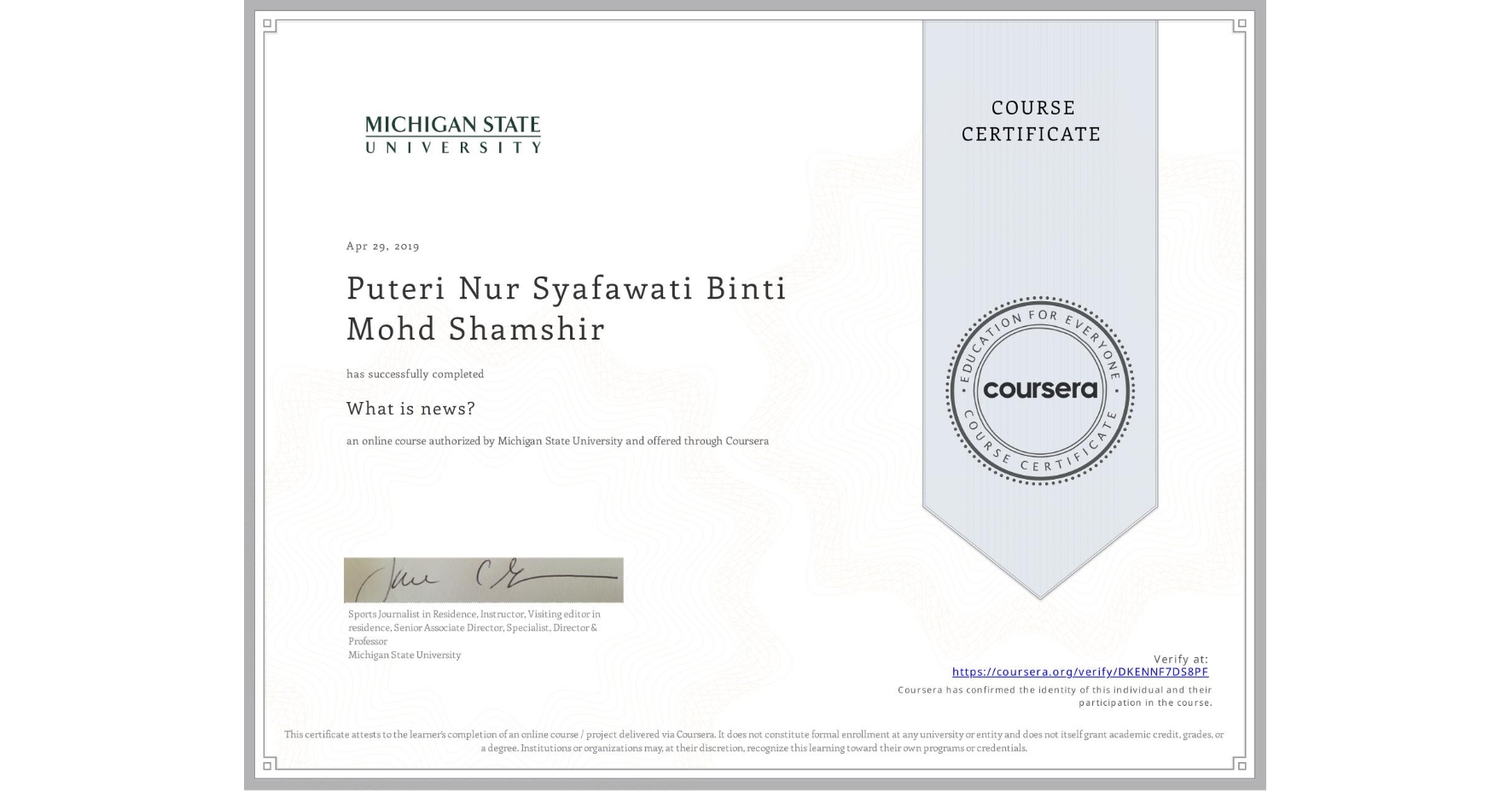 View certificate for Puteri Nur Syafawati Binti Mohd Shamshir, What is news? , an online non-credit course authorized by Michigan State University and offered through Coursera