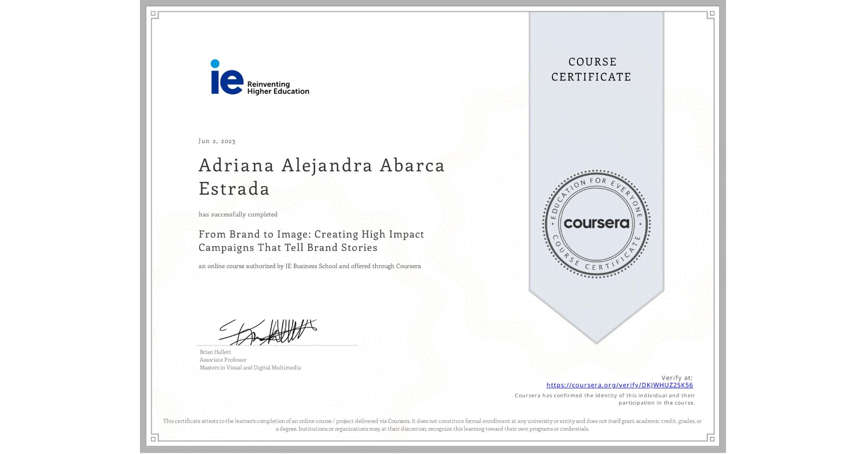 View certificate for Adriana Alejandra Abarca Estrada, From Brand to Image: Creating High Impact Campaigns That Tell Brand Stories, an online non-credit course authorized by IE Business School and offered through Coursera
