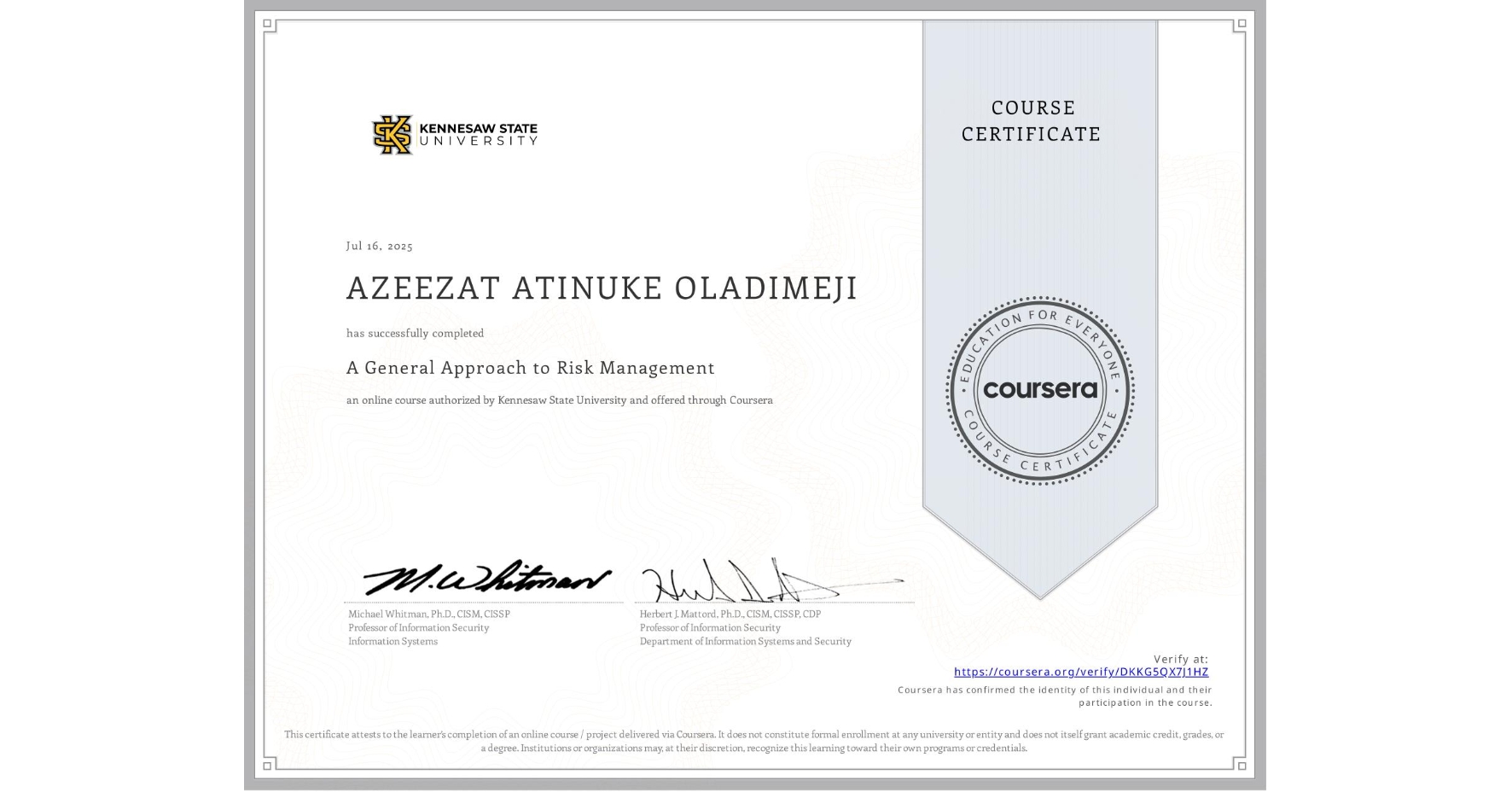 View certificate for AZEEZAT ATINUKE OLADIMEJI, A General Approach to Risk Management, an online non-credit course authorized by Kennesaw State University and offered through Coursera