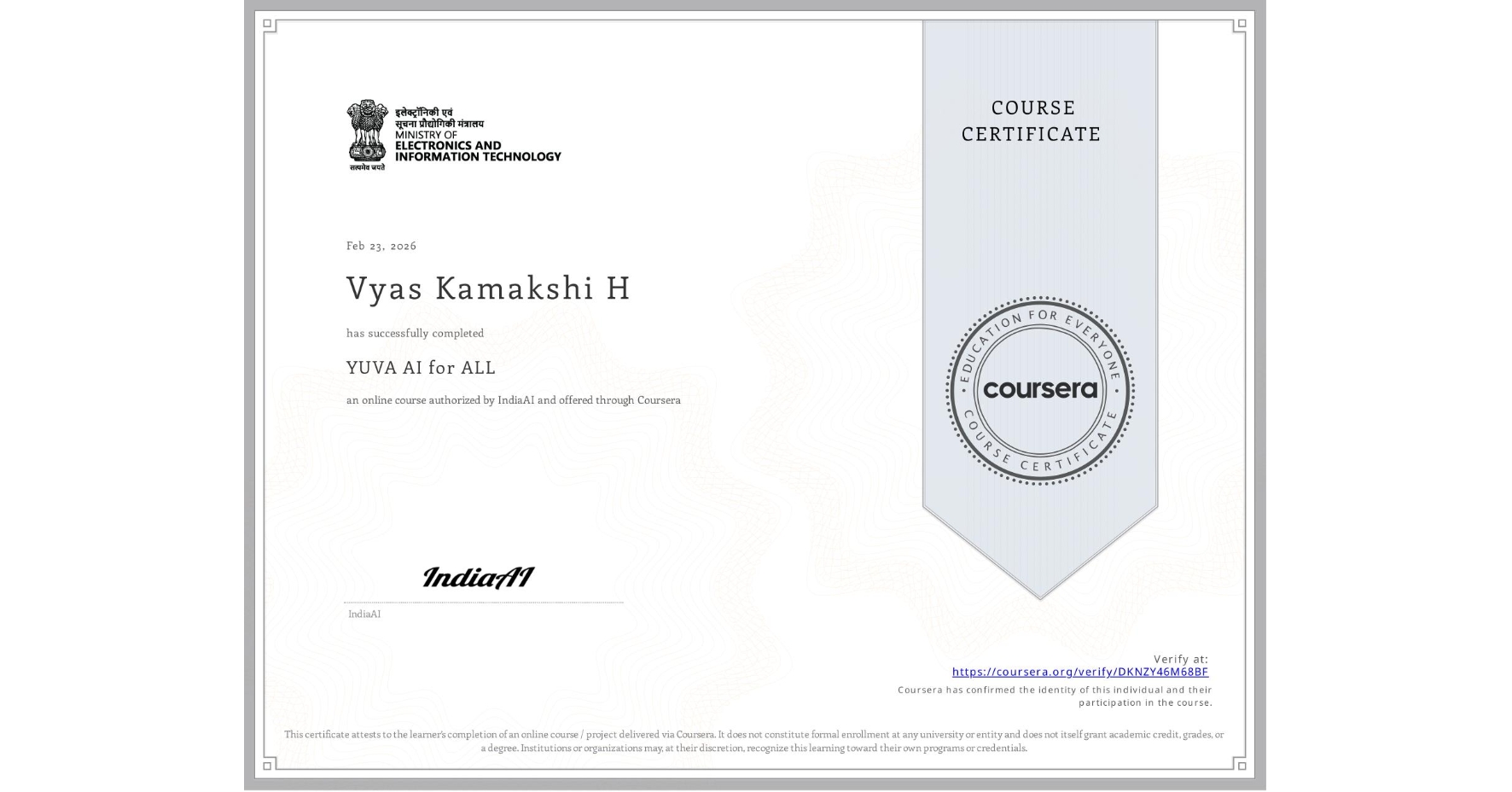 View certificate for Vyas Kamakshi H, YUVA AI for ALL, an online non-credit course authorized by IndiaAI and offered through Coursera