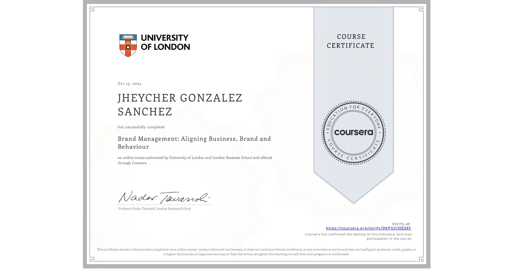 View certificate for JHEYCHER GONZALEZ SANCHEZ, Brand Management: Aligning Business, Brand and Behaviour, an online non-credit course authorized by University of London & London Business School and offered through Coursera