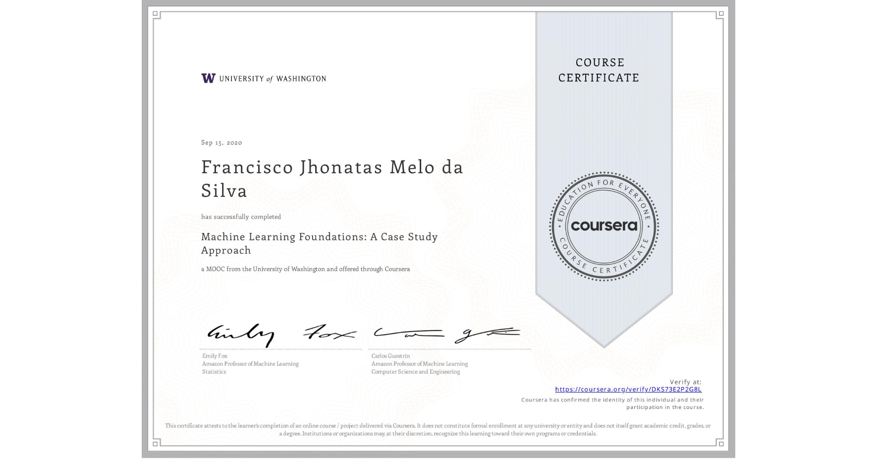 View certificate for Francisco Jhonatas Melo da Silva, Machine Learning Foundations: A Case Study Approach, an online non-credit course authorized by University of Washington and offered through Coursera