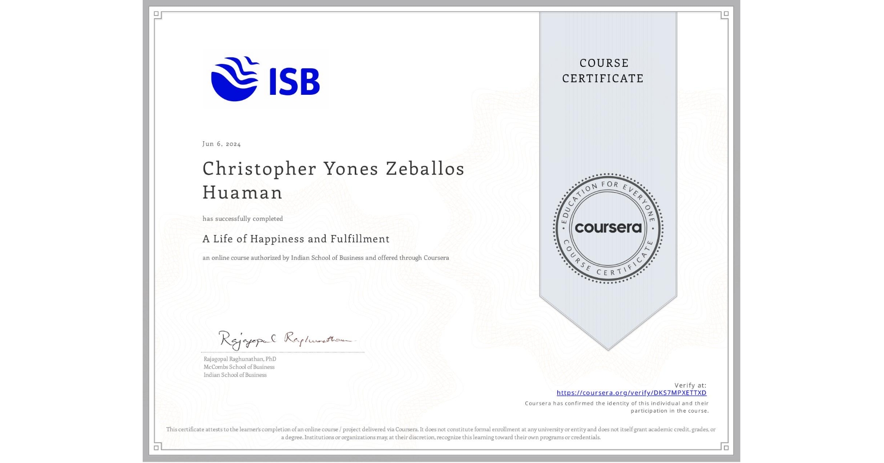 View certificate for Christopher Yones Zeballos Huaman, A Life of Happiness and Fulfillment, an online non-credit course authorized by Indian School of Business and offered through Coursera