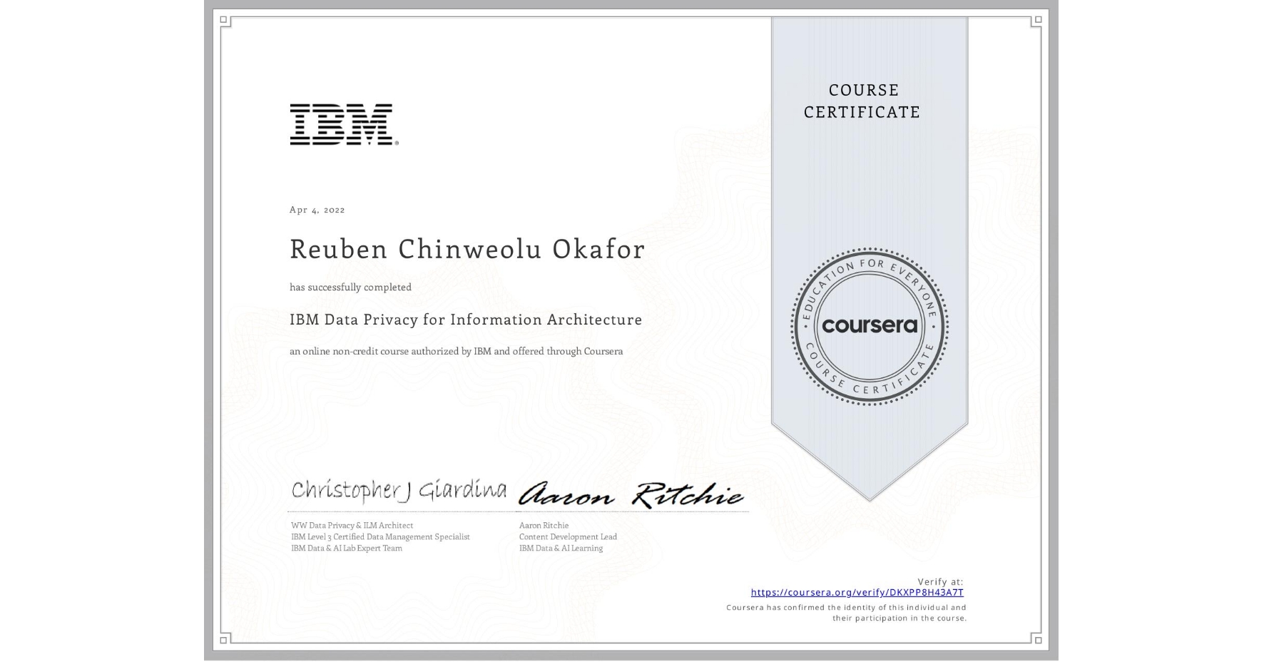 View certificate for Reuben Chinweolu Okafor, IBM Data Privacy for Information Architecture, an online non-credit course authorized by IBM and offered through Coursera