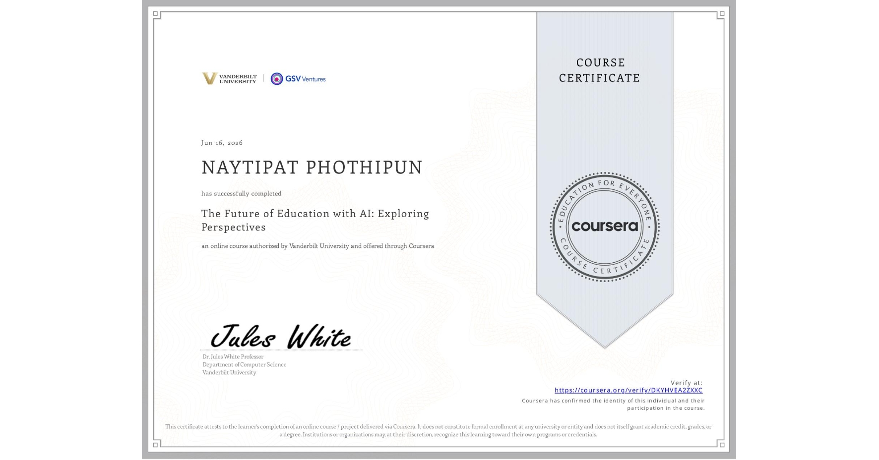 View certificate for NAYTIPAT PHOTHIPUN, The Future of Education with AI: Exploring Perspectives, an online non-credit course authorized by Vanderbilt University and offered through Coursera