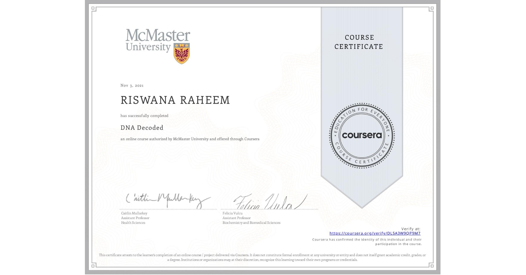 View certificate for RISWANA RAHEEM, DNA Decoded, an online non-credit course authorized by McMaster University and offered through Coursera