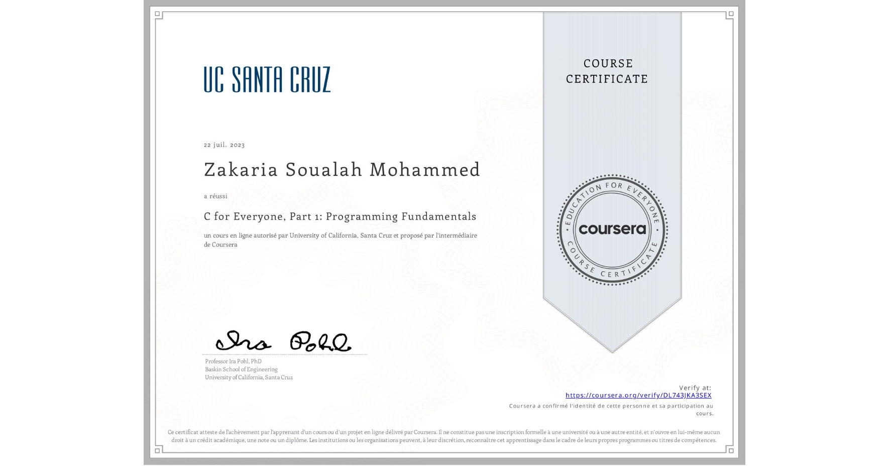 View certificate for Zakaria Soualah Mohammed, C for Everyone, Part 1: Programming Fundamentals, an online non-credit course authorized by University of California, Santa Cruz and offered through Coursera