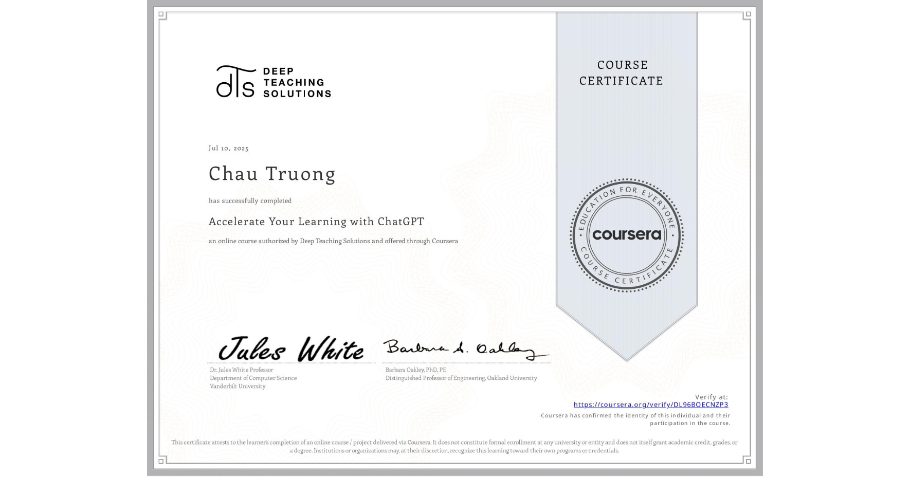 View certificate for Chau Truong, Accelerate Your Learning with ChatGPT, an online non-credit course authorized by Deep Teaching Solutions and offered through Coursera