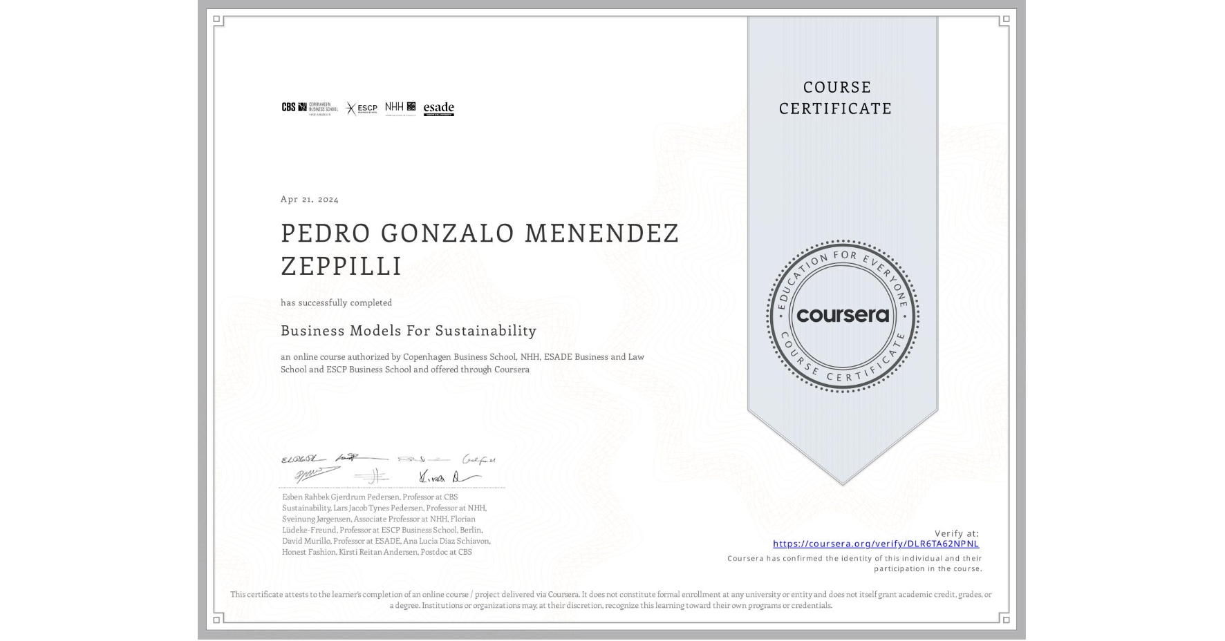 View certificate for PEDRO GONZALO MENENDEZ ZEPPILLI, Business Models For Sustainability, an online non-credit course authorized by Copenhagen Business School, NHH, ESADE Business and Law School & ESCP Business School and offered through Coursera
