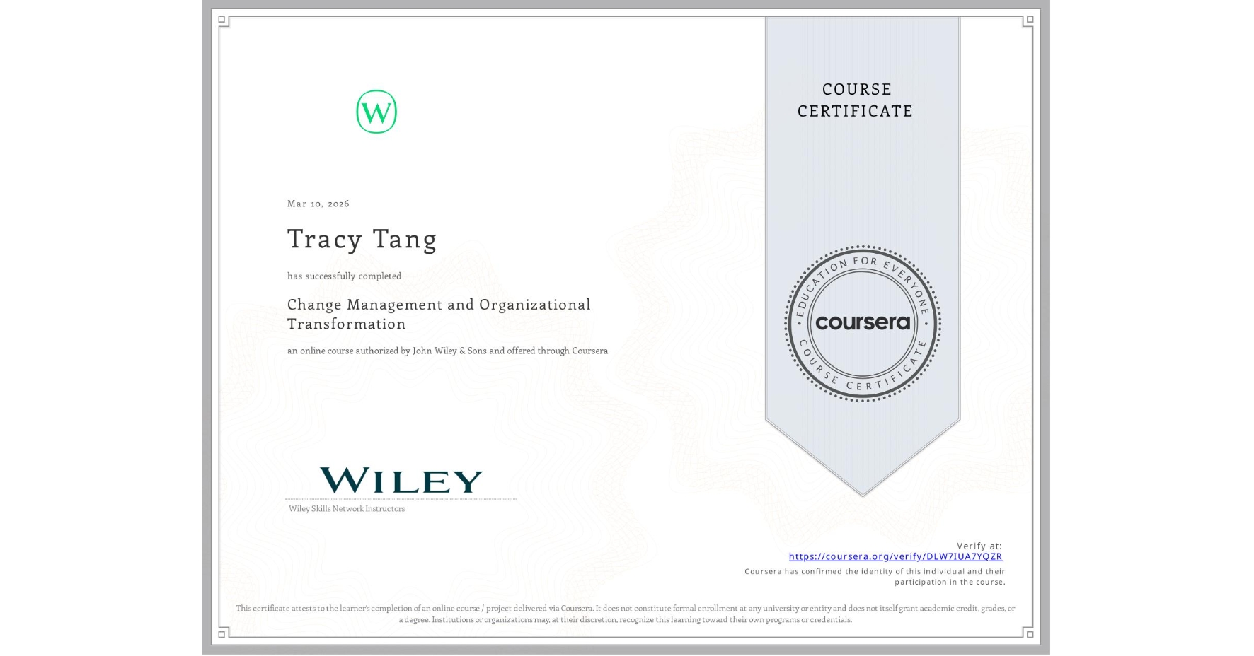 View certificate for Tracy Tang, Change Management and Organizational Transformation, an online non-credit course authorized by John Wiley & Sons and offered through Coursera