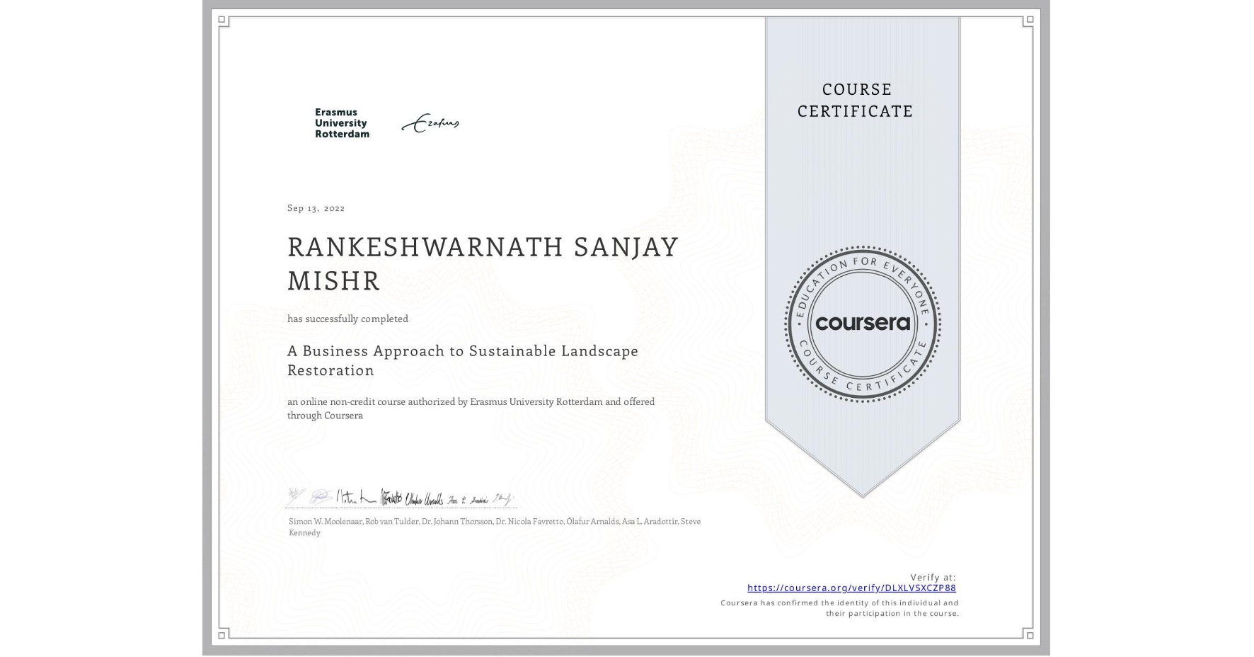 View certificate for RANKESHWARNATH SANJAY  MISHR, A Business Approach to Sustainable Landscape Restoration, an online non-credit course authorized by Erasmus University Rotterdam and offered through Coursera