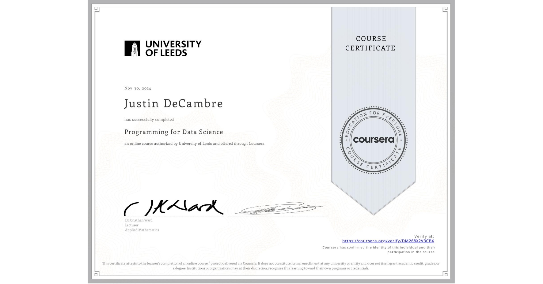 View certificate for Justin DeCambre, Programming for Data Science, an online non-credit course authorized by University of Leeds and offered through Coursera
