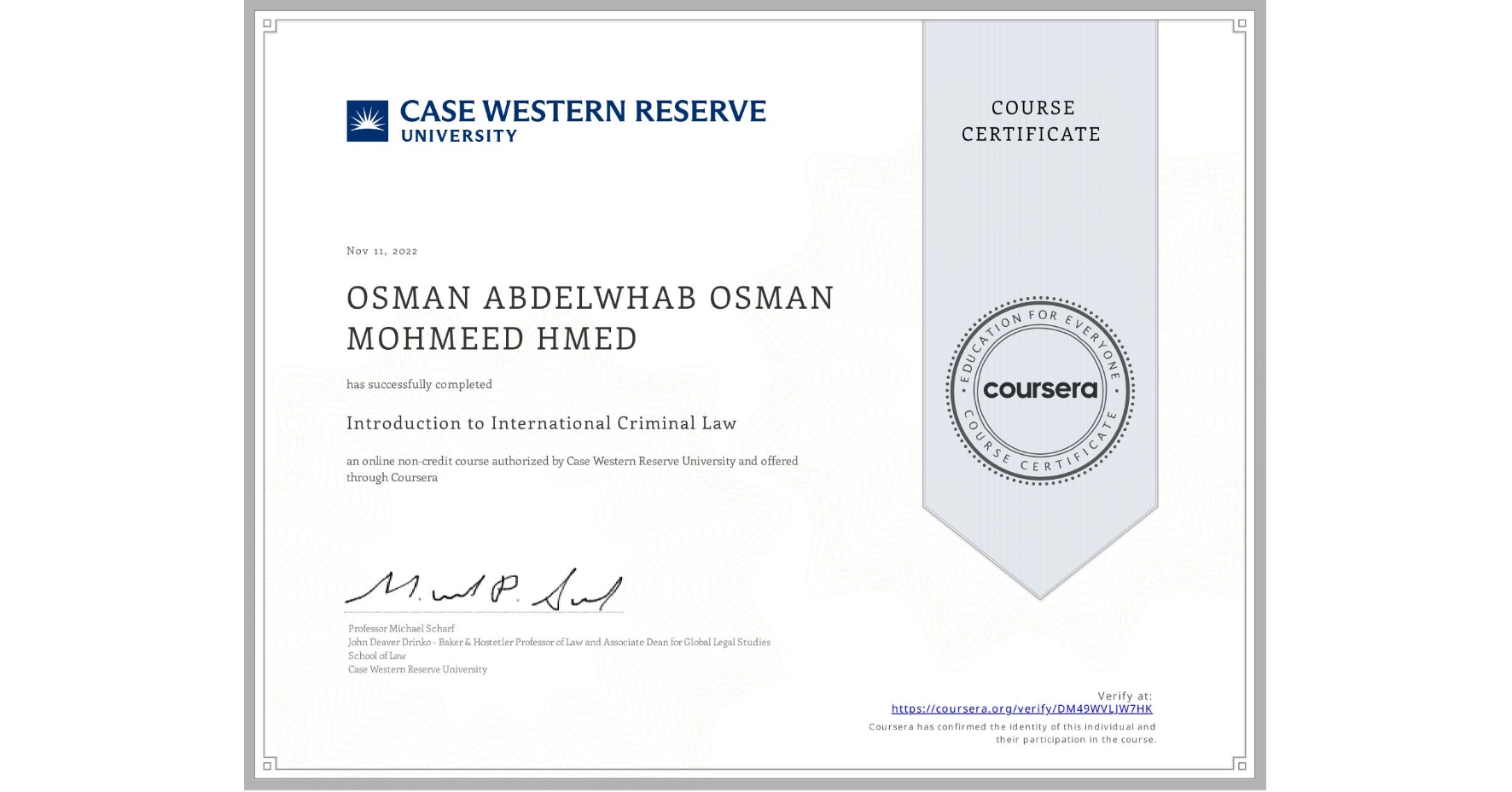 View certificate for OSMAN ABDELWHAB OSMAN MOHMEED HMED, Introduction to International Criminal Law, an online non-credit course authorized by Case Western Reserve University and offered through Coursera