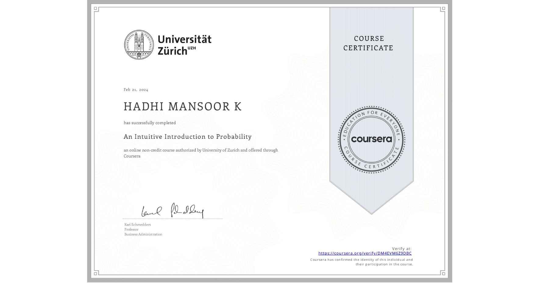 View certificate for HADHI MANSOOR K, An Intuitive Introduction to Probability, an online non-credit course authorized by University of Zurich and offered through Coursera