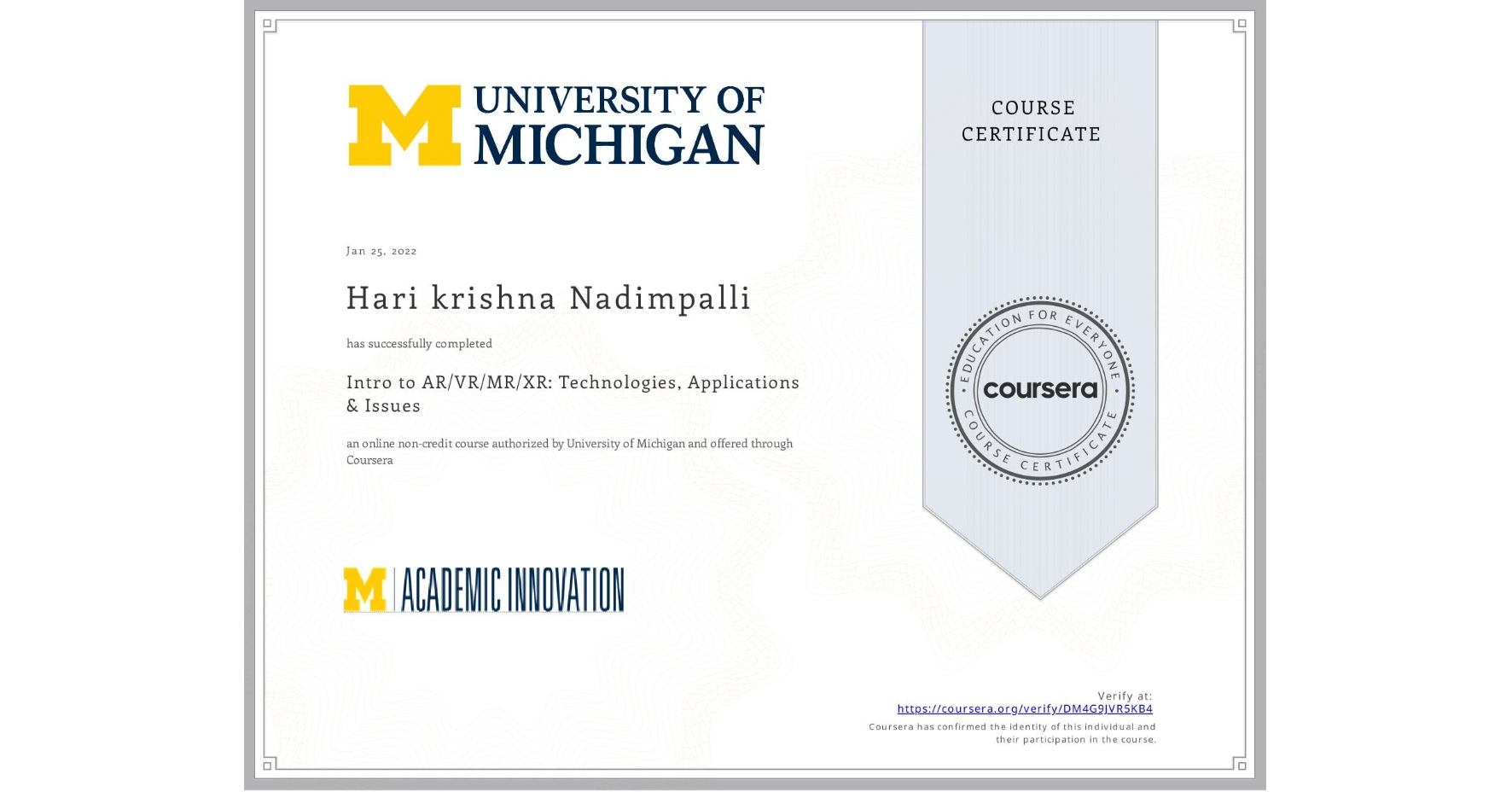 View certificate for Hari krishna Nadimpalli, Intro to AR/VR/MR/XR: Technologies, Applications & Issues, an online non-credit course authorized by University of Michigan and offered through Coursera