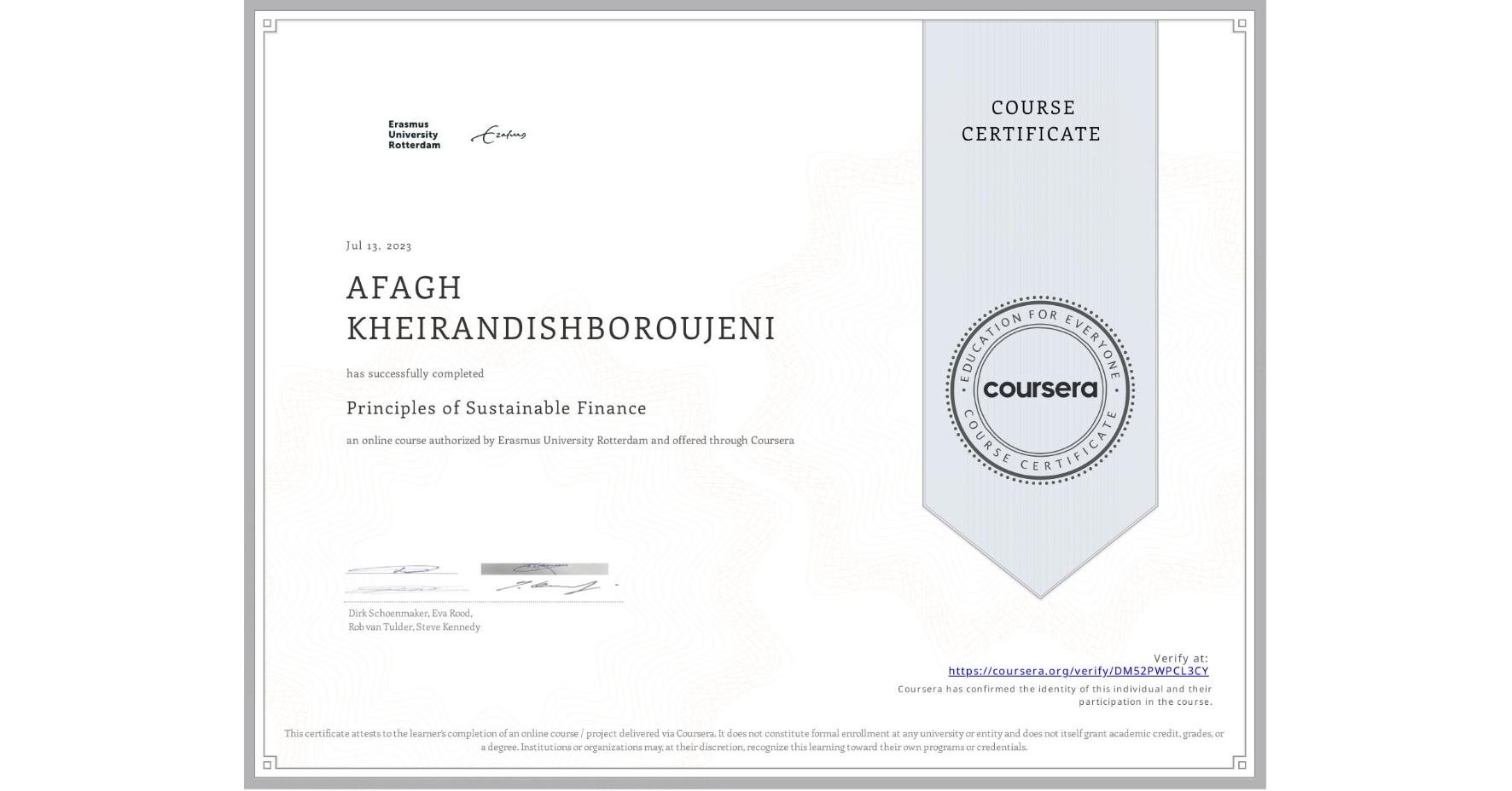 View certificate for AFAGH KHEIRANDISHBOROUJENI, Principles of Sustainable Finance , an online non-credit course authorized by Erasmus University Rotterdam and offered through Coursera