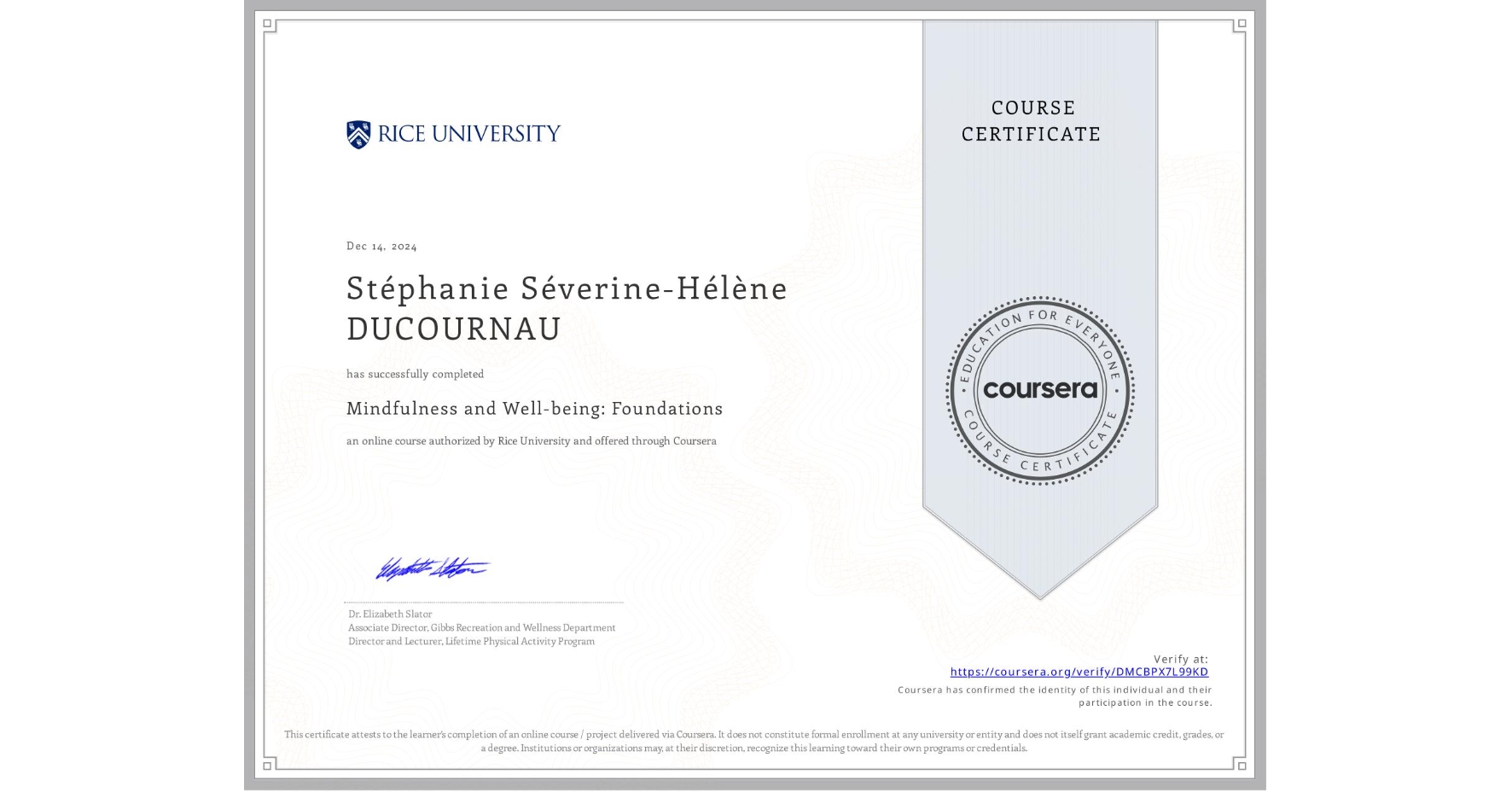 View certificate for Stéphanie Séverine-Hélène  DUCOURNAU, Mindfulness and Well-being: Foundations, an online non-credit course authorized by Rice University and offered through Coursera