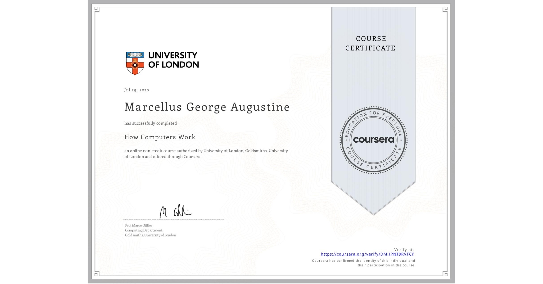 View certificate for Marcellus George Augustine, How Computers Work, an online non-credit course authorized by University of London & Goldsmiths, University of London and offered through Coursera