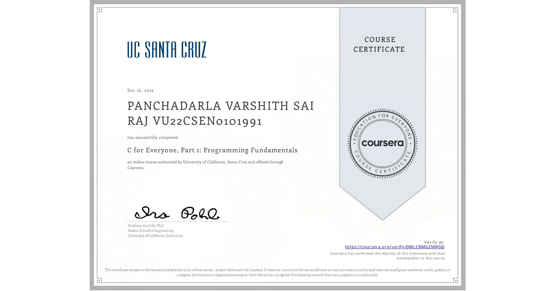 View certificate for PANCHADARLA VARSHITH SAI RAJ VU22CSEN0101991, C for Everyone, Part 1: Programming Fundamentals, an online non-credit course authorized by University of California, Santa Cruz and offered through Coursera