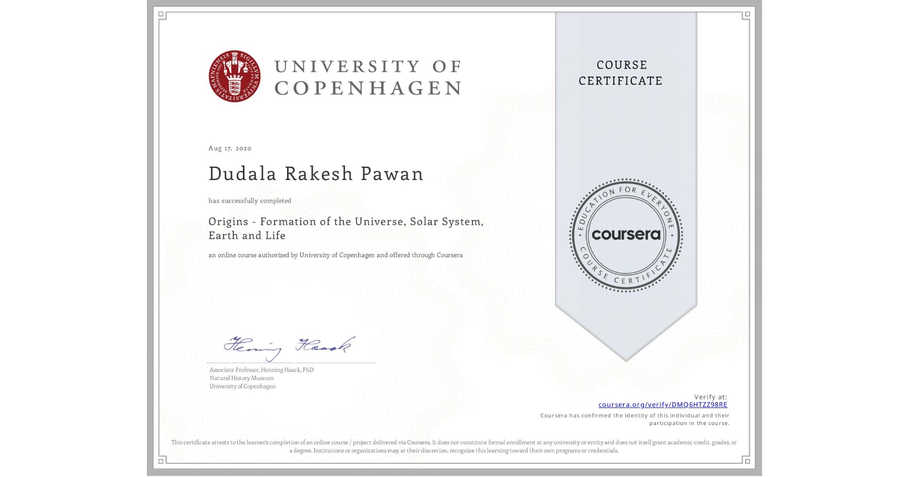 View certificate for Dudala Rakesh Pawan, Origins - Formation of the Universe, Solar System, Earth and Life, an online non-credit course authorized by University of Copenhagen and offered through Coursera