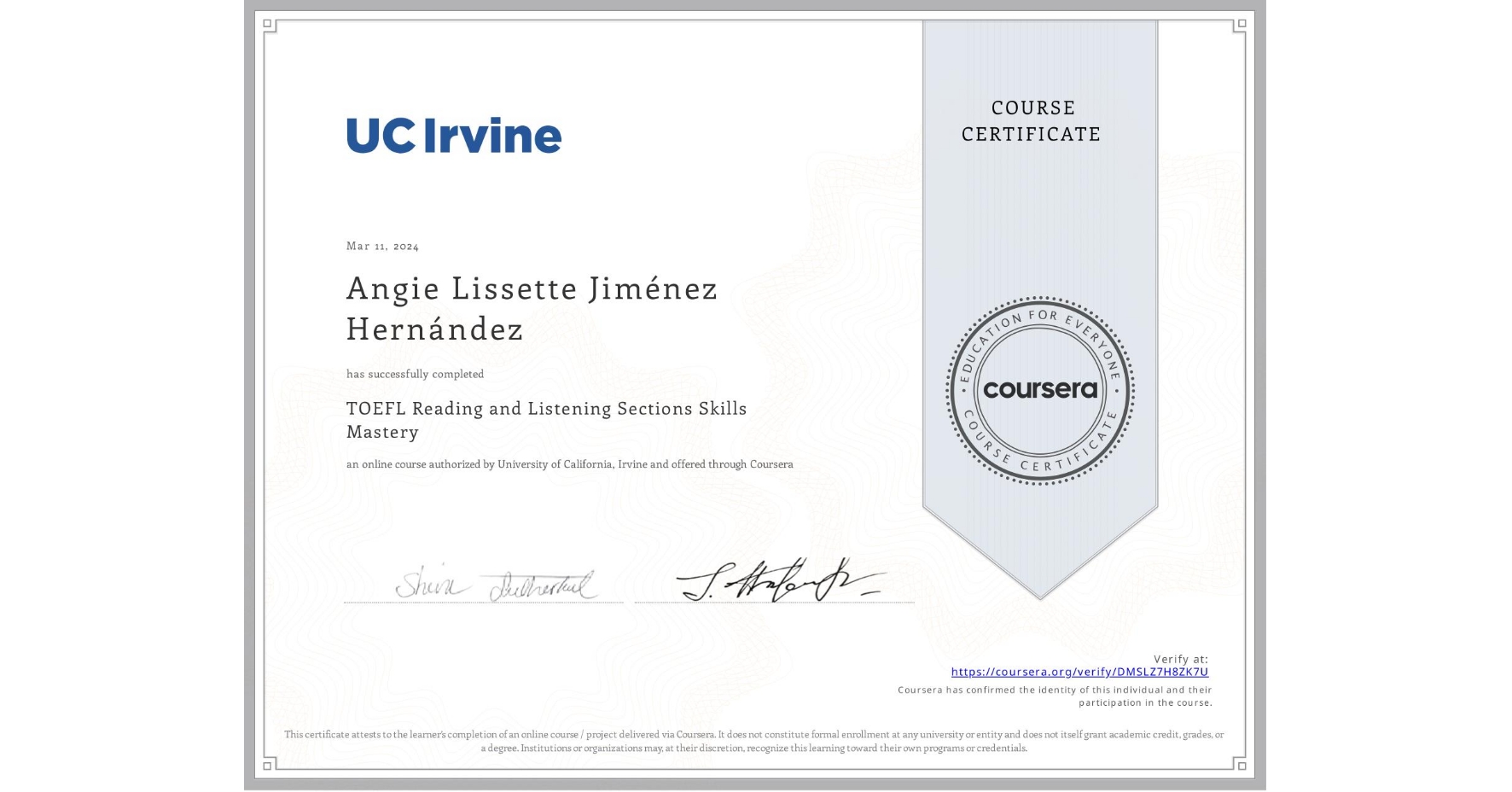 View certificate for Angie Lissette Jiménez Hernández, TOEFL Reading and Listening Sections Skills Mastery, an online non-credit course authorized by University of California, Irvine and offered through Coursera